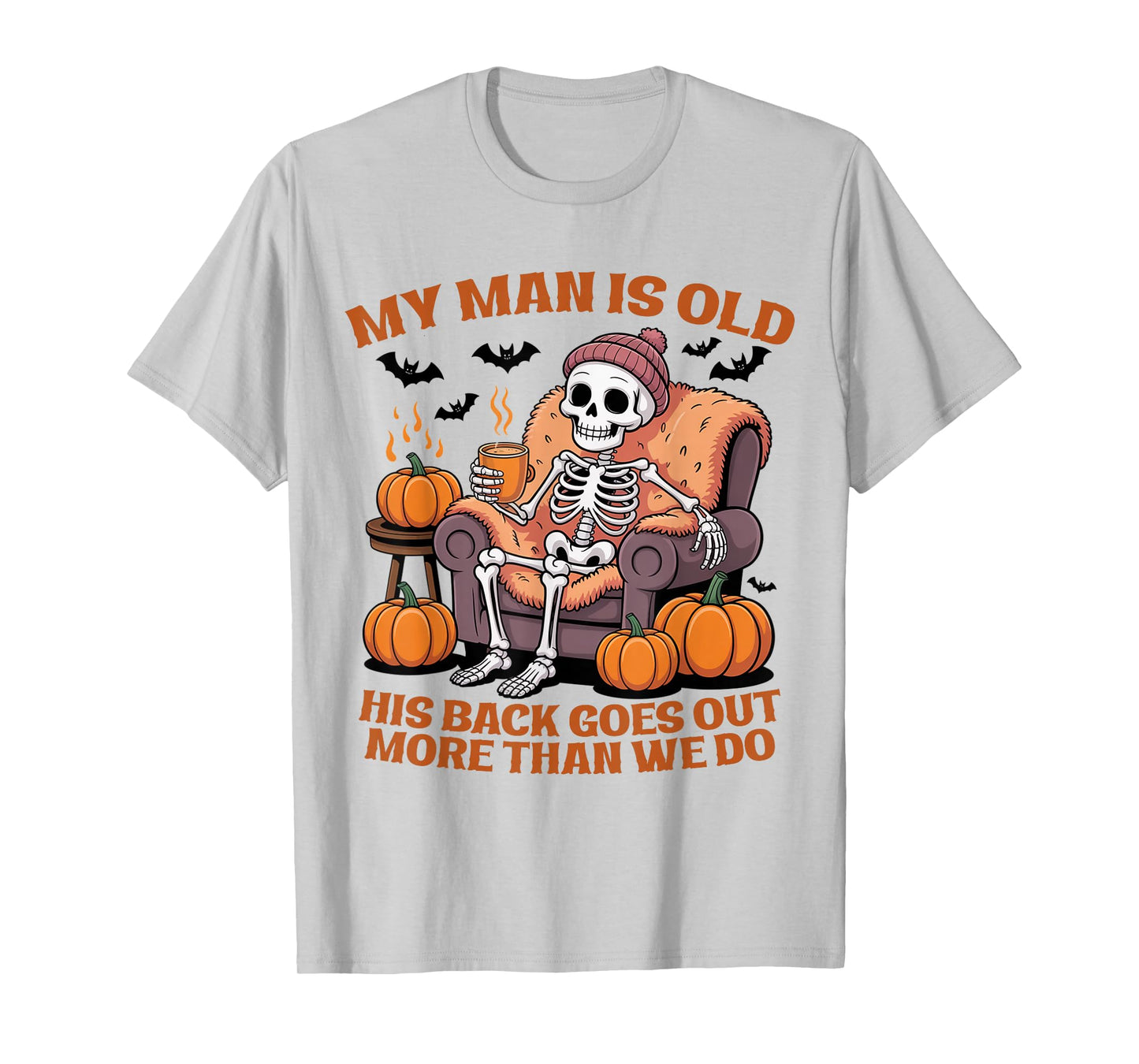 My Man is Old His Back Goes Out More Than We Do Funny Quote T-Shirt