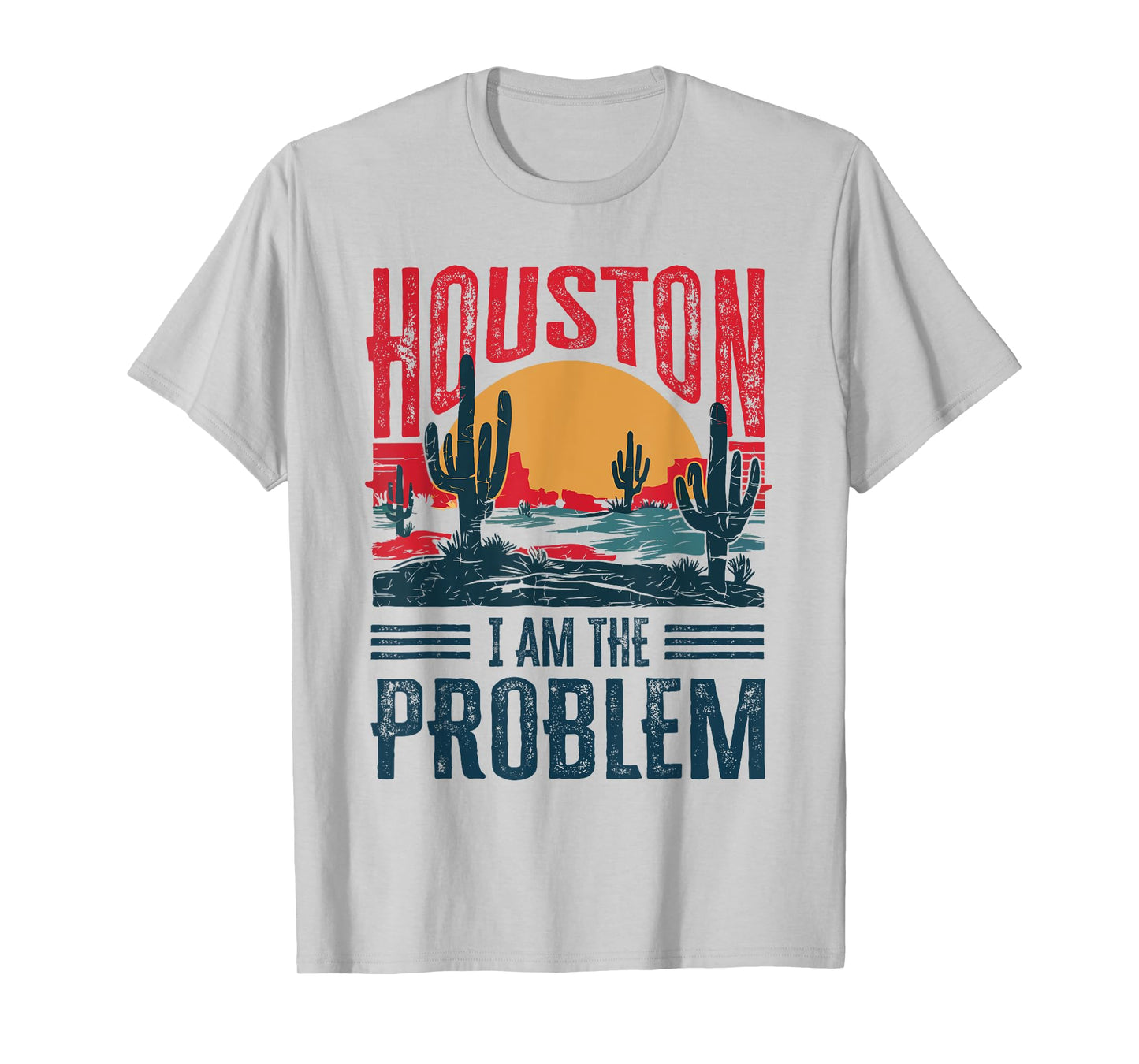 Houston I Am the Problem Funny Texas T-Shirt