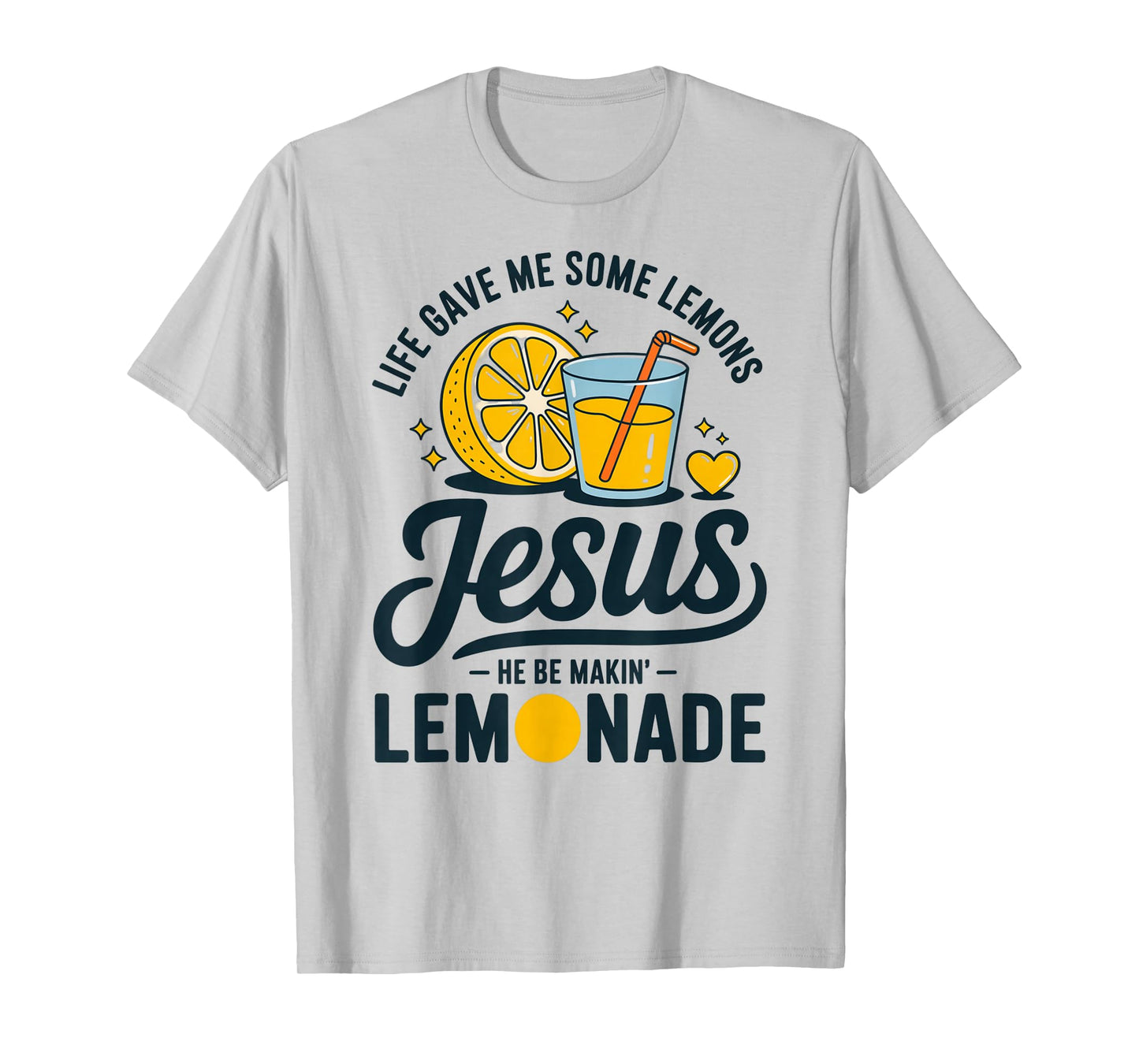 Life Gave Me Some Lemons Jesus He Be Makin Lemonade T-Shirt