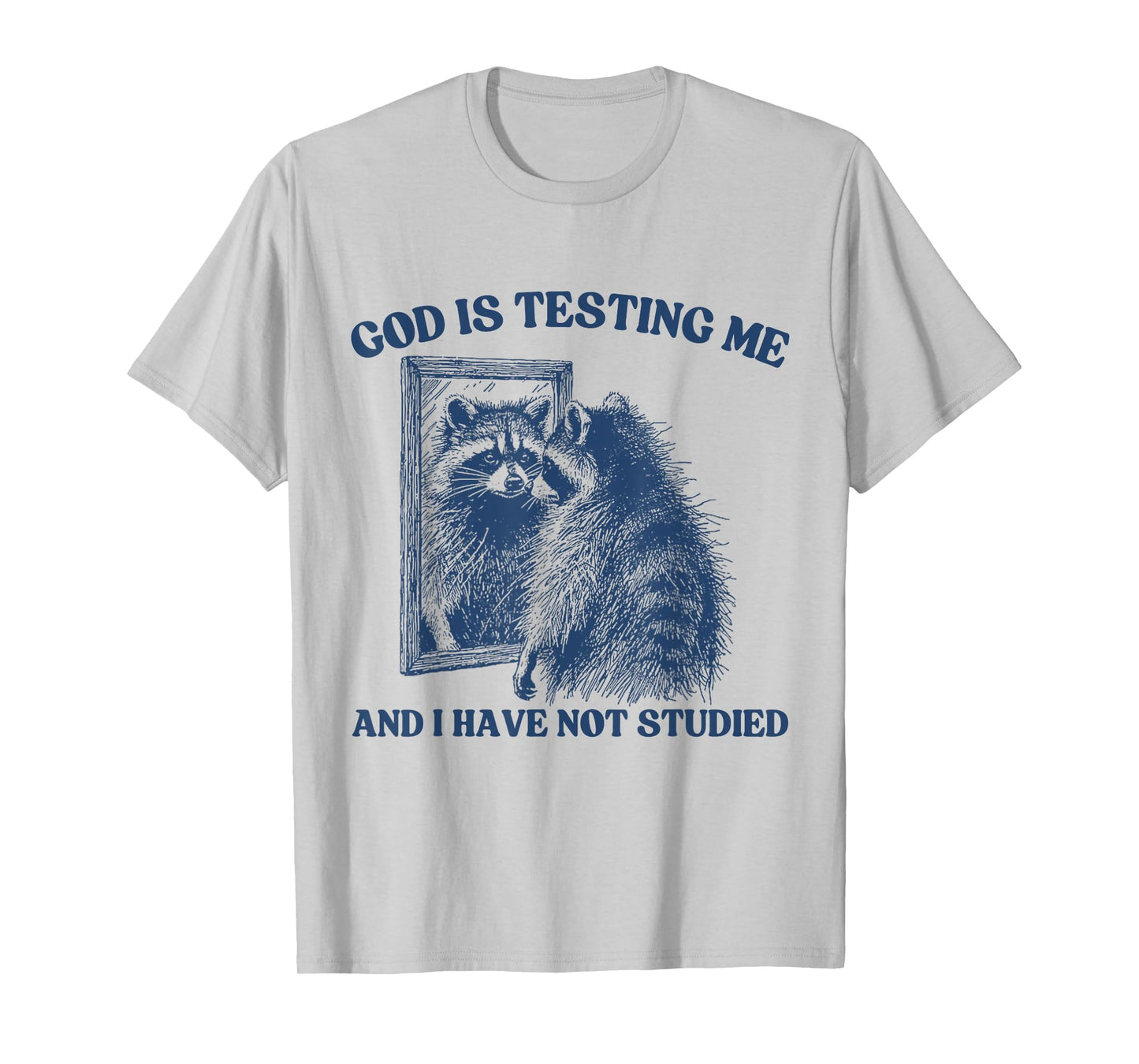 God Is Testing Me & I Have Not Studied Raccoon Trash Pandas T-Shirt