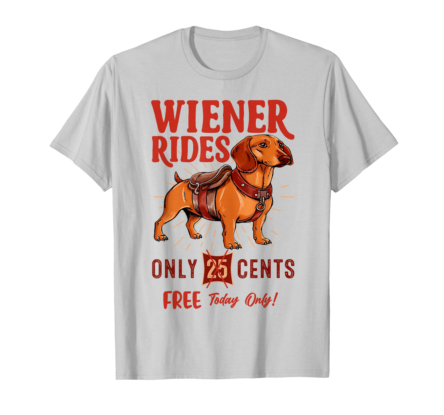 Wiener Rides Free Today Only Funny Wiener Dog Dad Dog Mom T-Shirt
