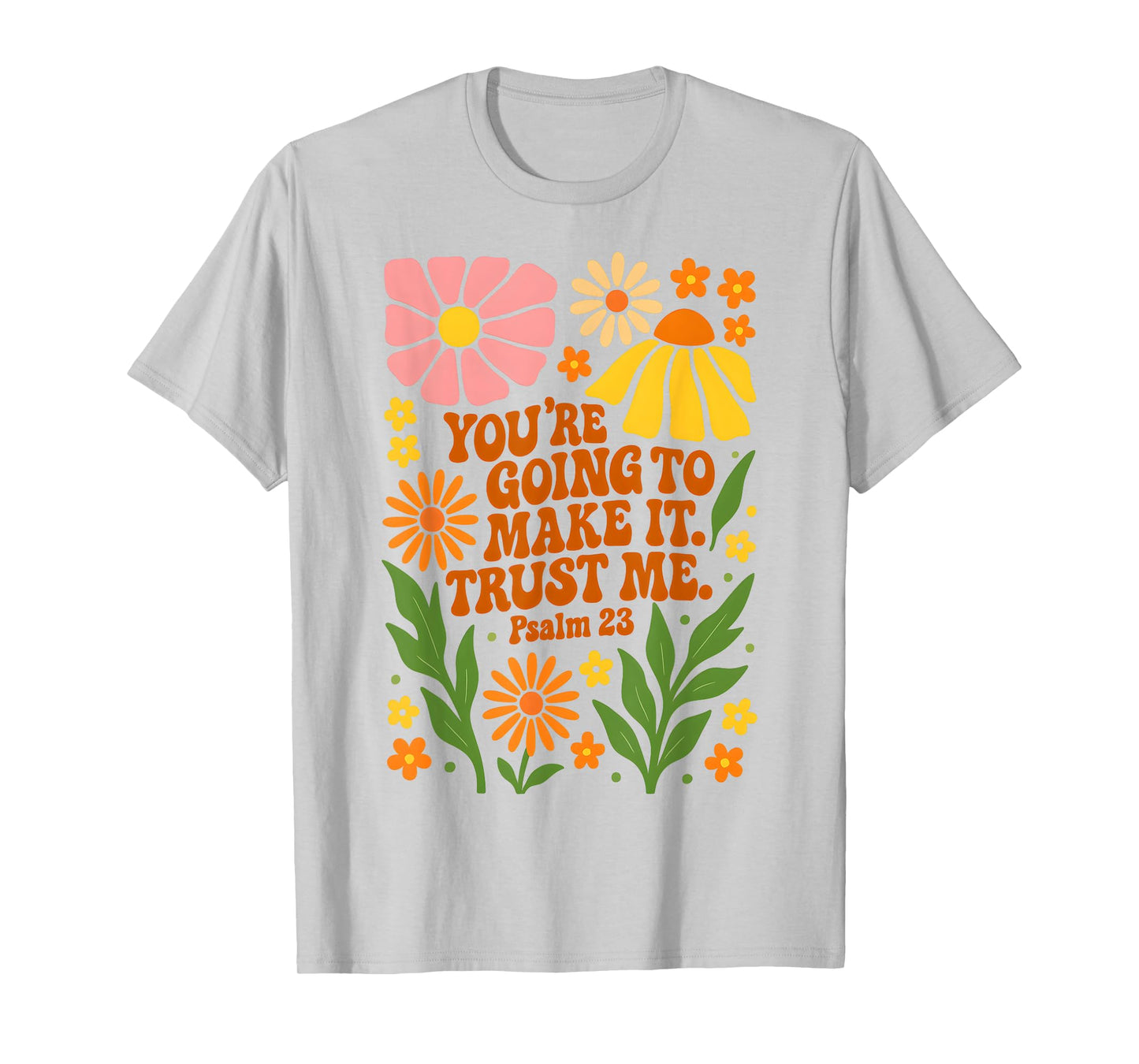 You’re Going To Make It Trust Me Bible Verse Faith Jesus T-Shirt
