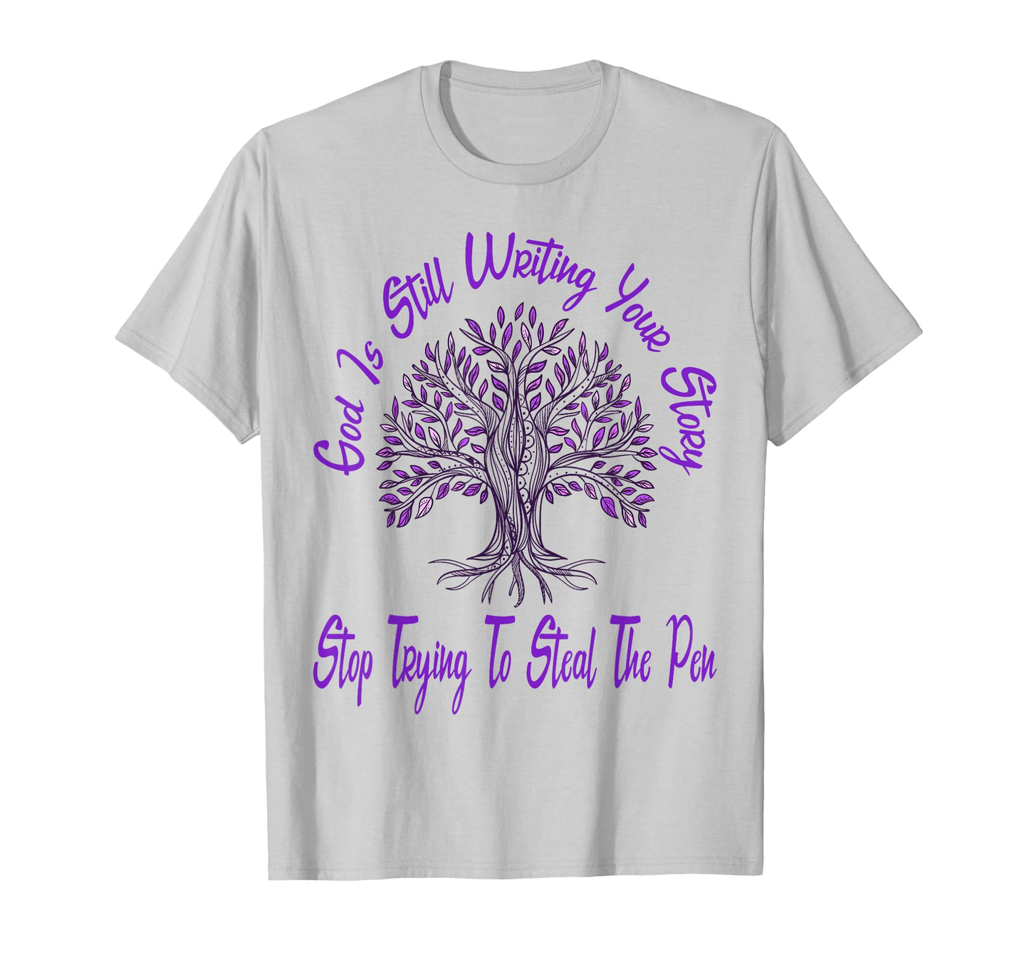 God is Still Writing Your Story Stop Trying to Steal The Pen T-Shirt