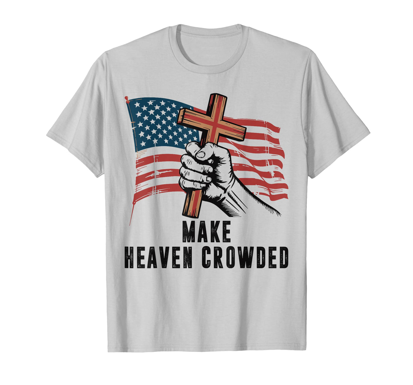 Make Heaven Crowded Christian Patriotic Cross American Flag T-Shirt