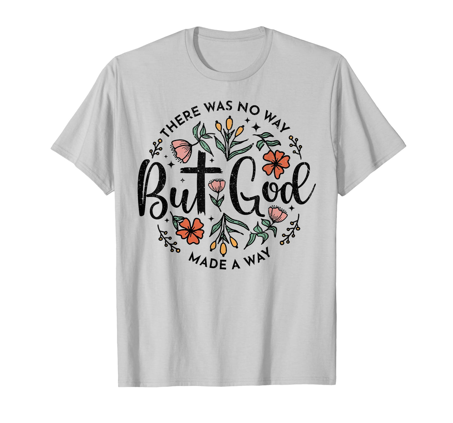 There Was No Way But God Made A Way T-Shirt