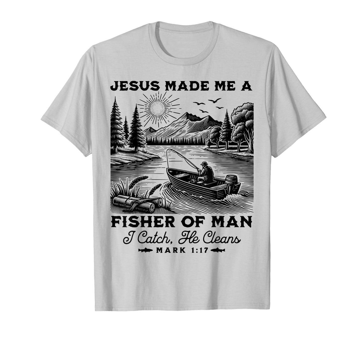 Fisher of Man Mark 1:17 Christian Scripture Jesus Fishing T-Shirt