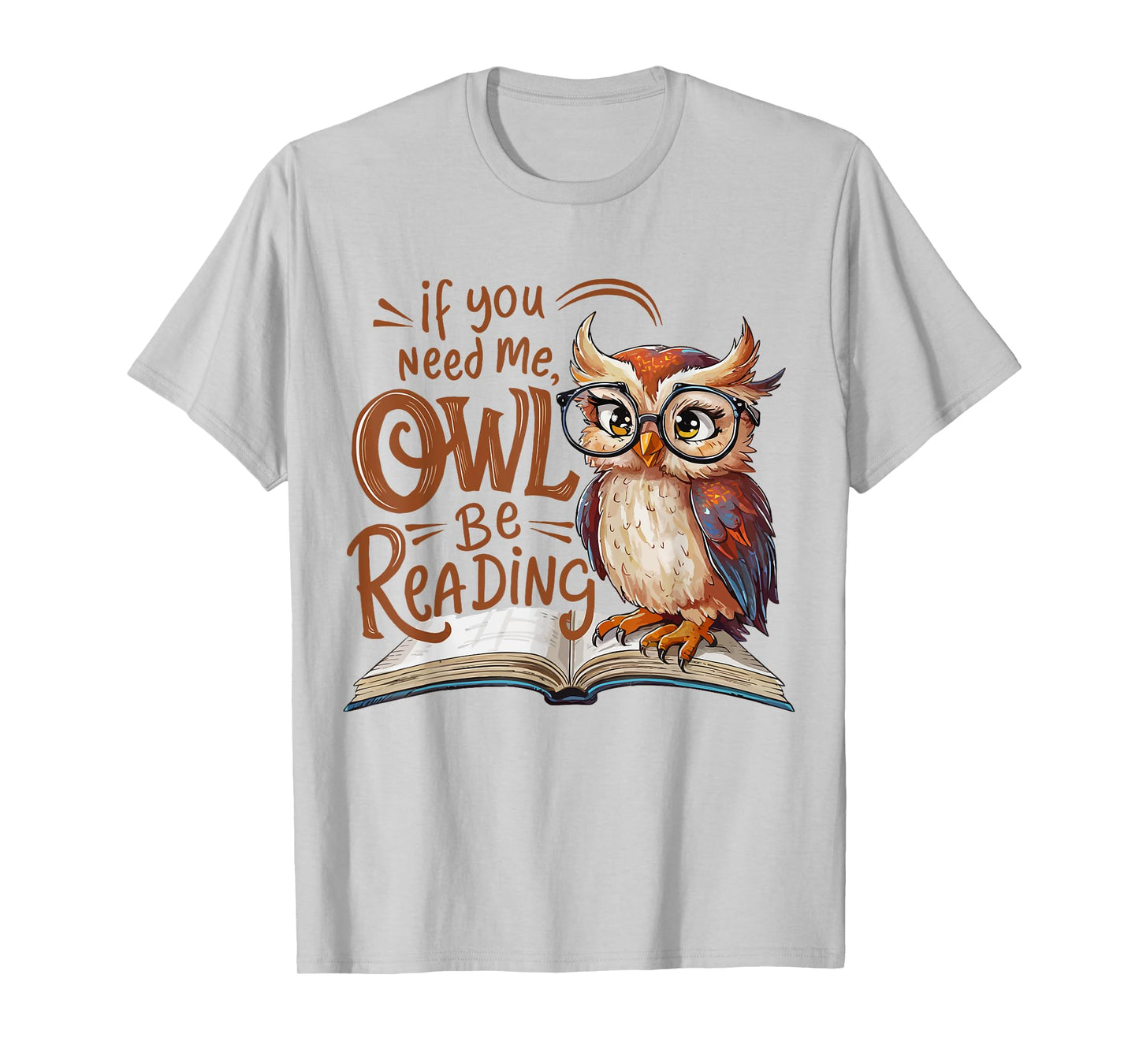 If You Need Me Owl Be Reading Funny Book Lover Students T-Shirt