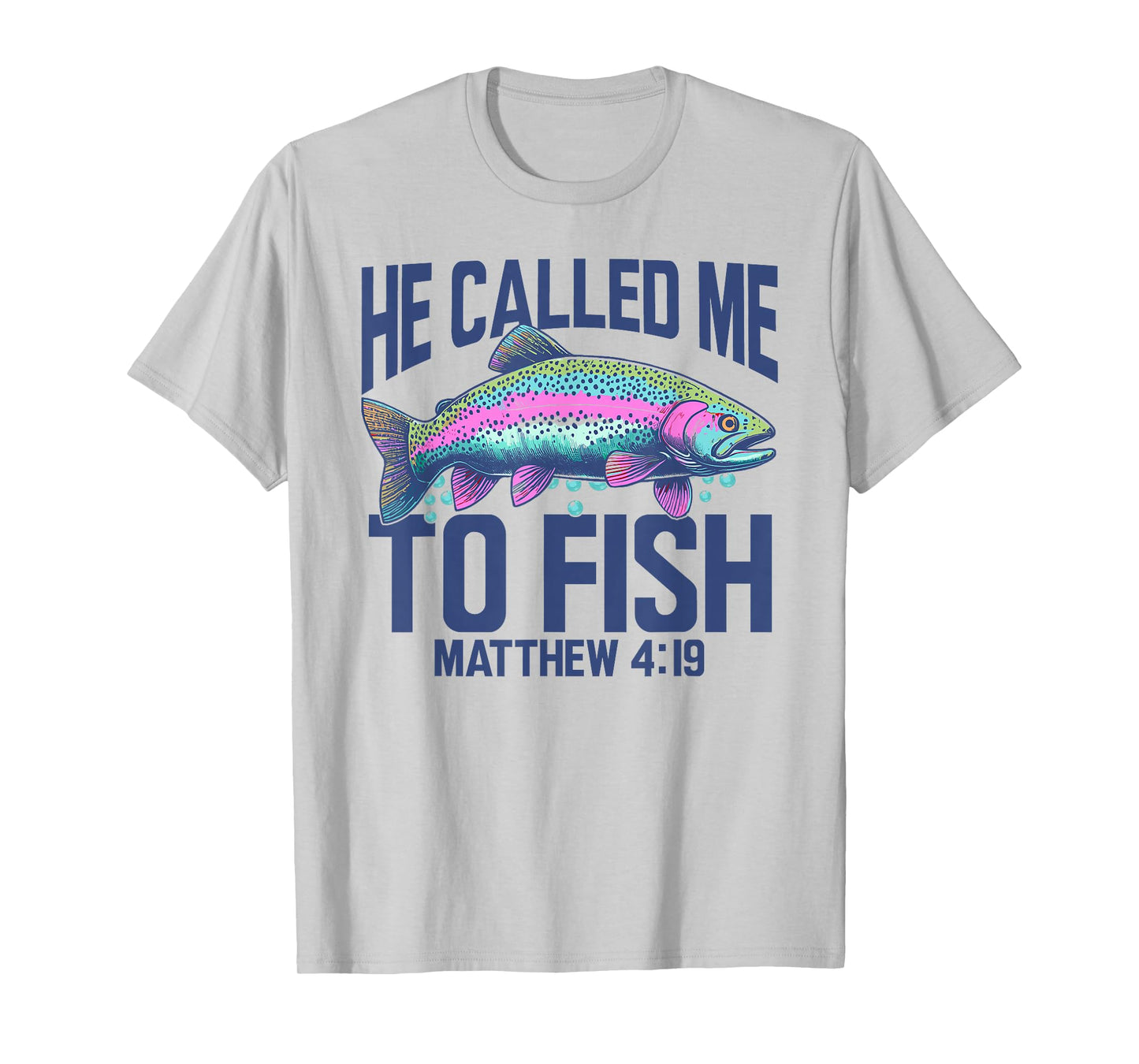 Christian Trout Fishing | He Called Me to Fish Matthew 4:19 T-Shirt