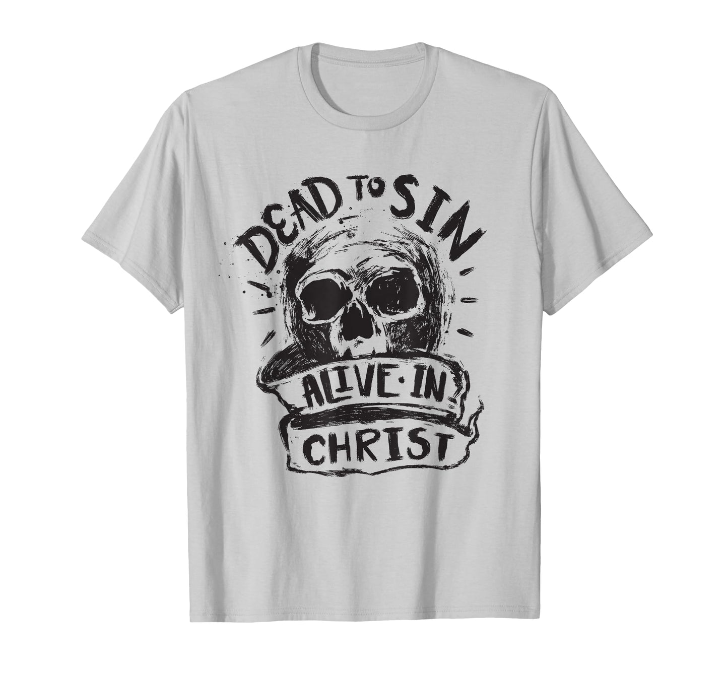 Dead to Sin - Skull - Alive in Christ - Christian Faith T-Shirt