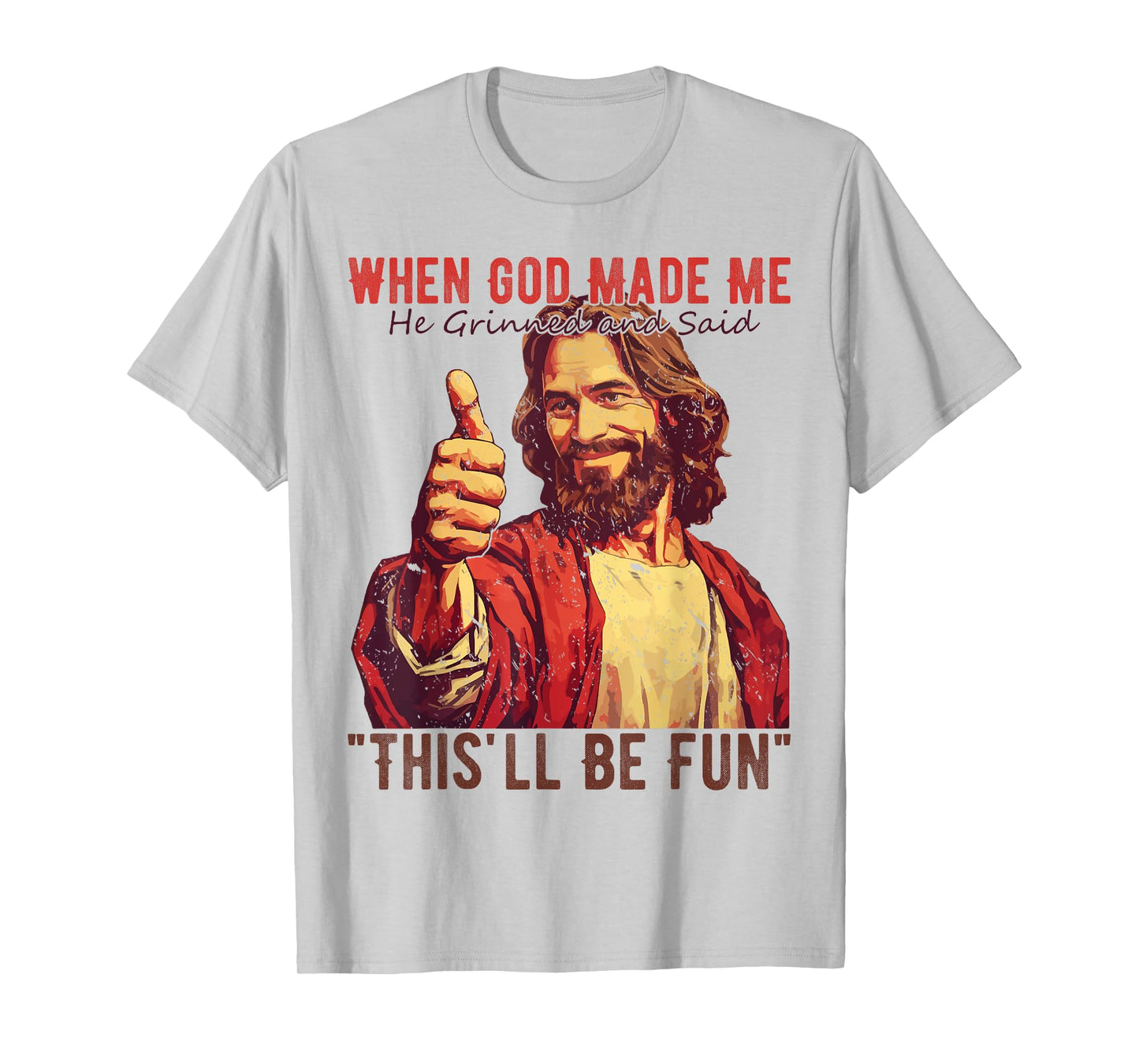 Funny Saying When God Made Me He Grinned Men Women T-Shirt