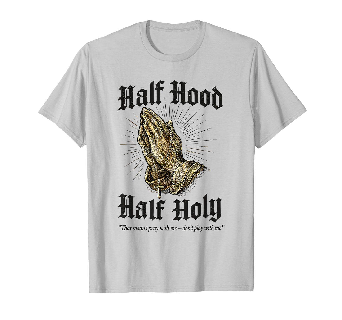 Half Hood Half Holy Praying Hands Rosary T-Shirt