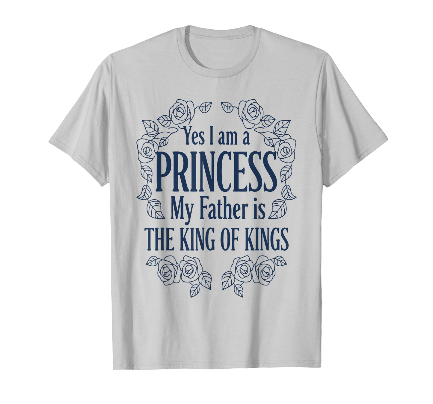 Yes I Am A Princess My Father is The King T-Shirt