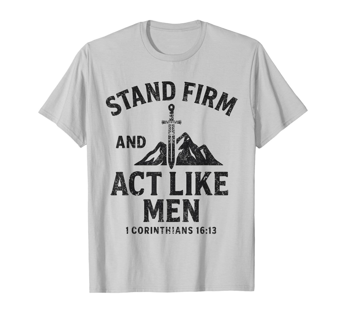 Stand Firm and Act Like Men Sword of The Spirit and Mountain T-Shirt