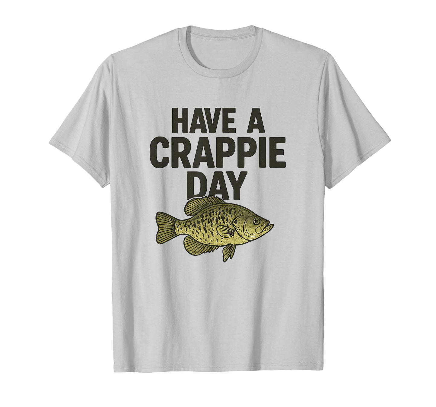 Funny Fishing Joke, Have a Crappie Day, for Fishermen T-Shirt