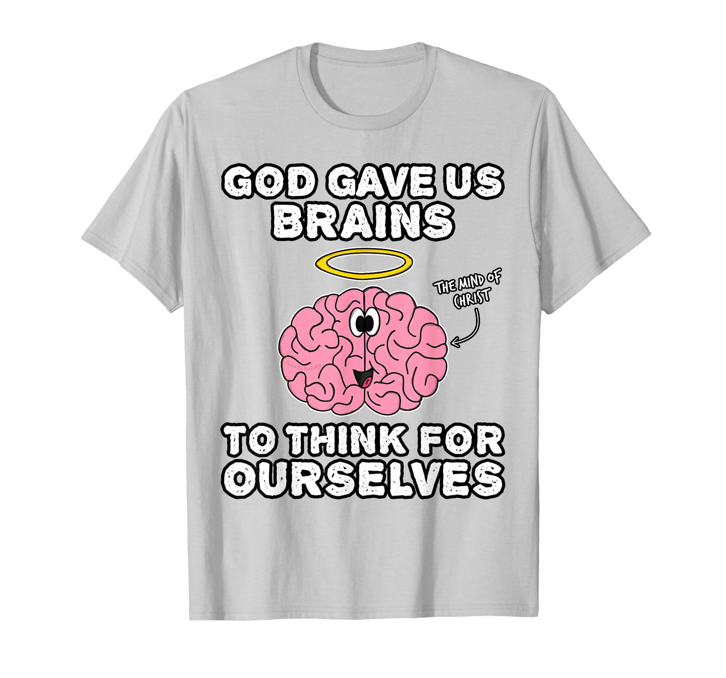 God Gave Us Brains to Think for Ourselves, Mind of Christ T-Shirt