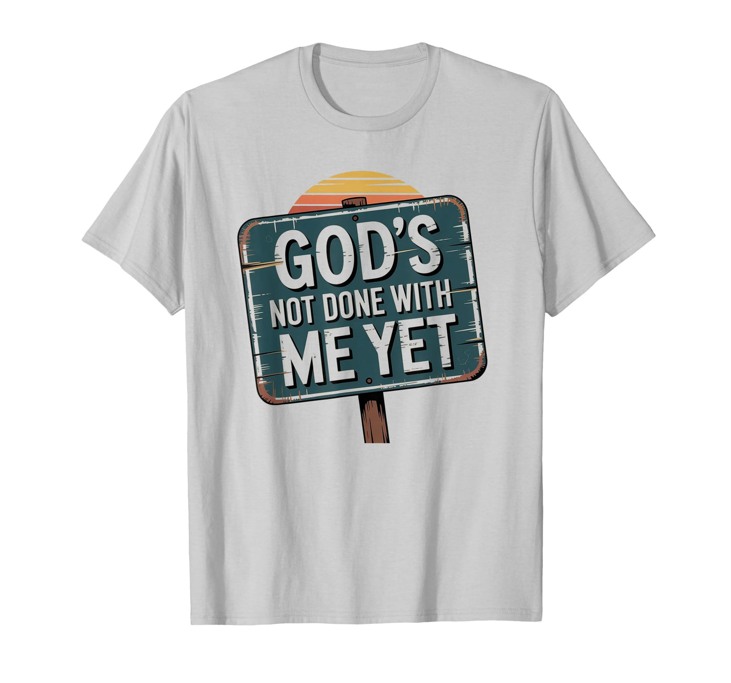 God's Not Done with Me Yet Hopeful Light Apparel T-Shirt