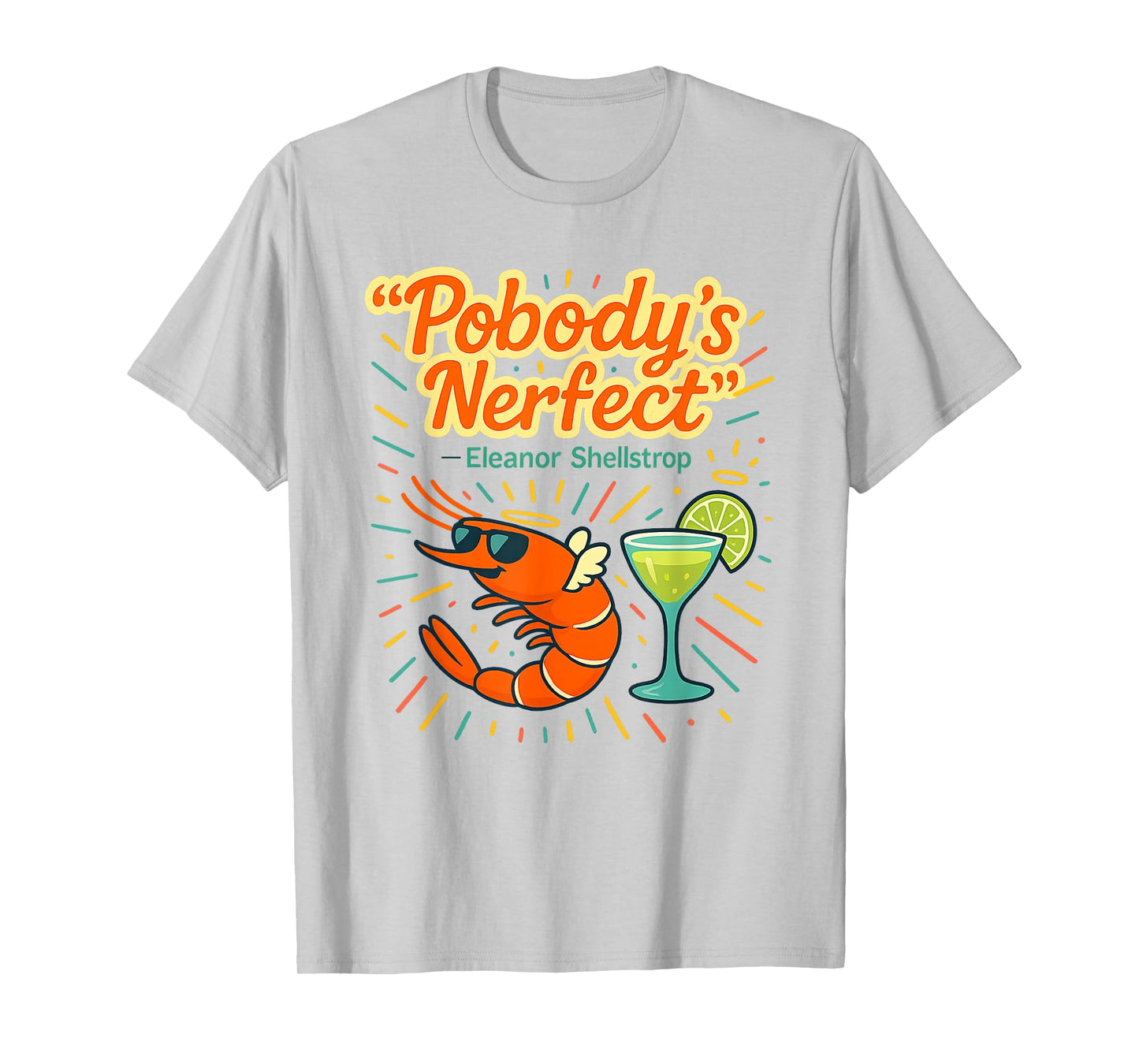 Pobody's Nerfect Funny Quote Margarita Drinking Shrimp T-Shirt