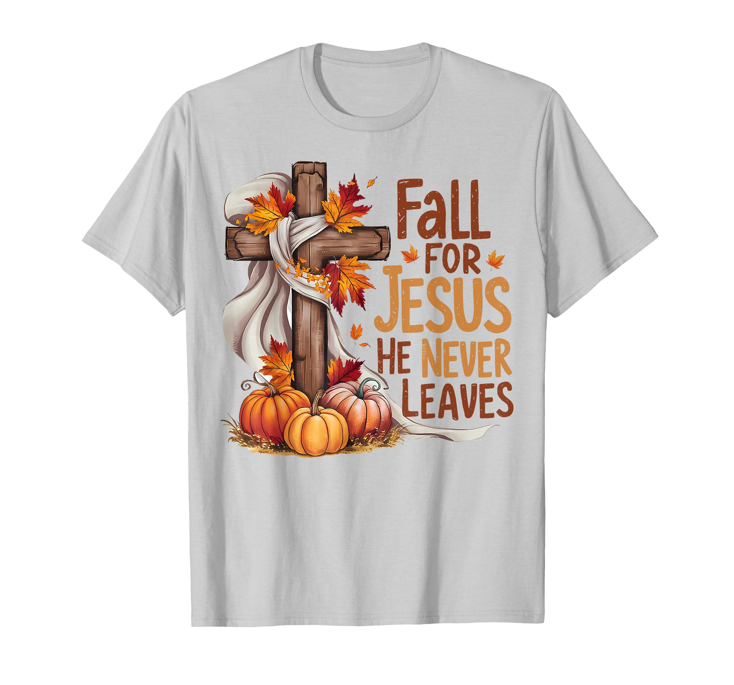 Fall For Jesus He Never Leaves Christian Cross Religious T-Shirt