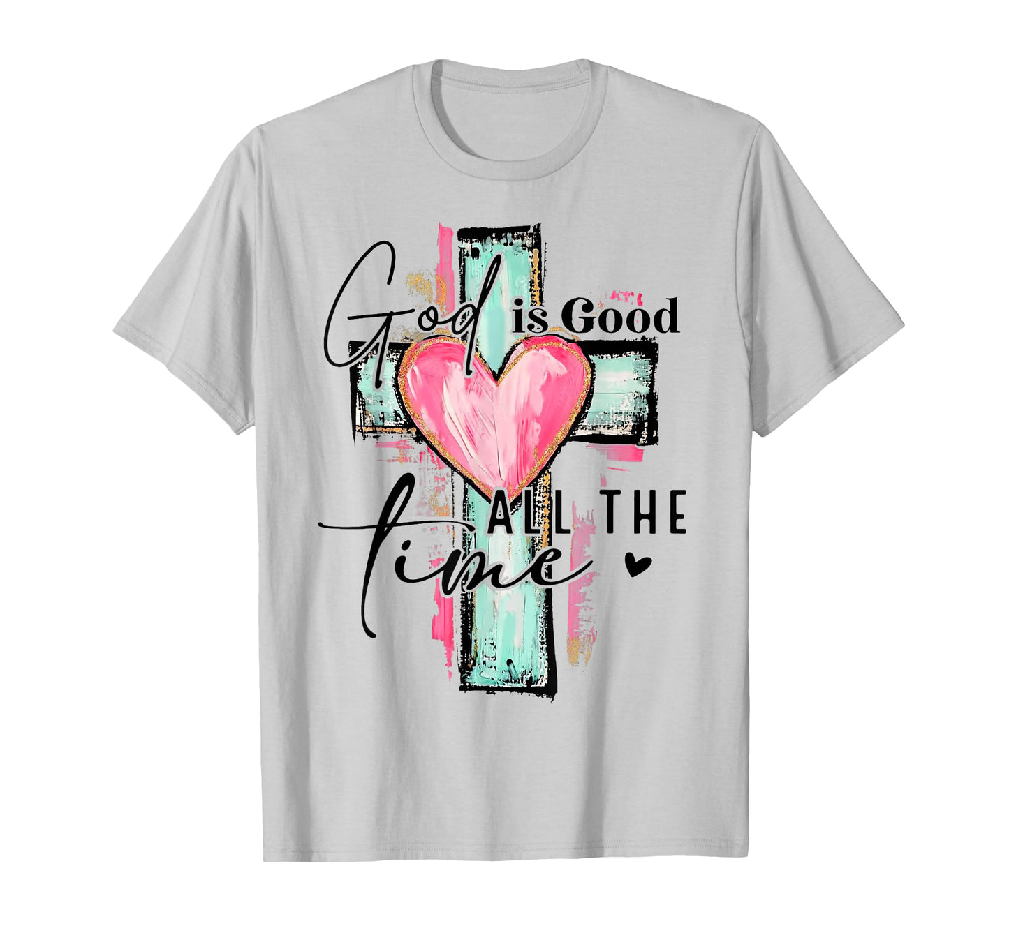 God Is Good All The Time Religious Christian For Mens Womans T-Shirt