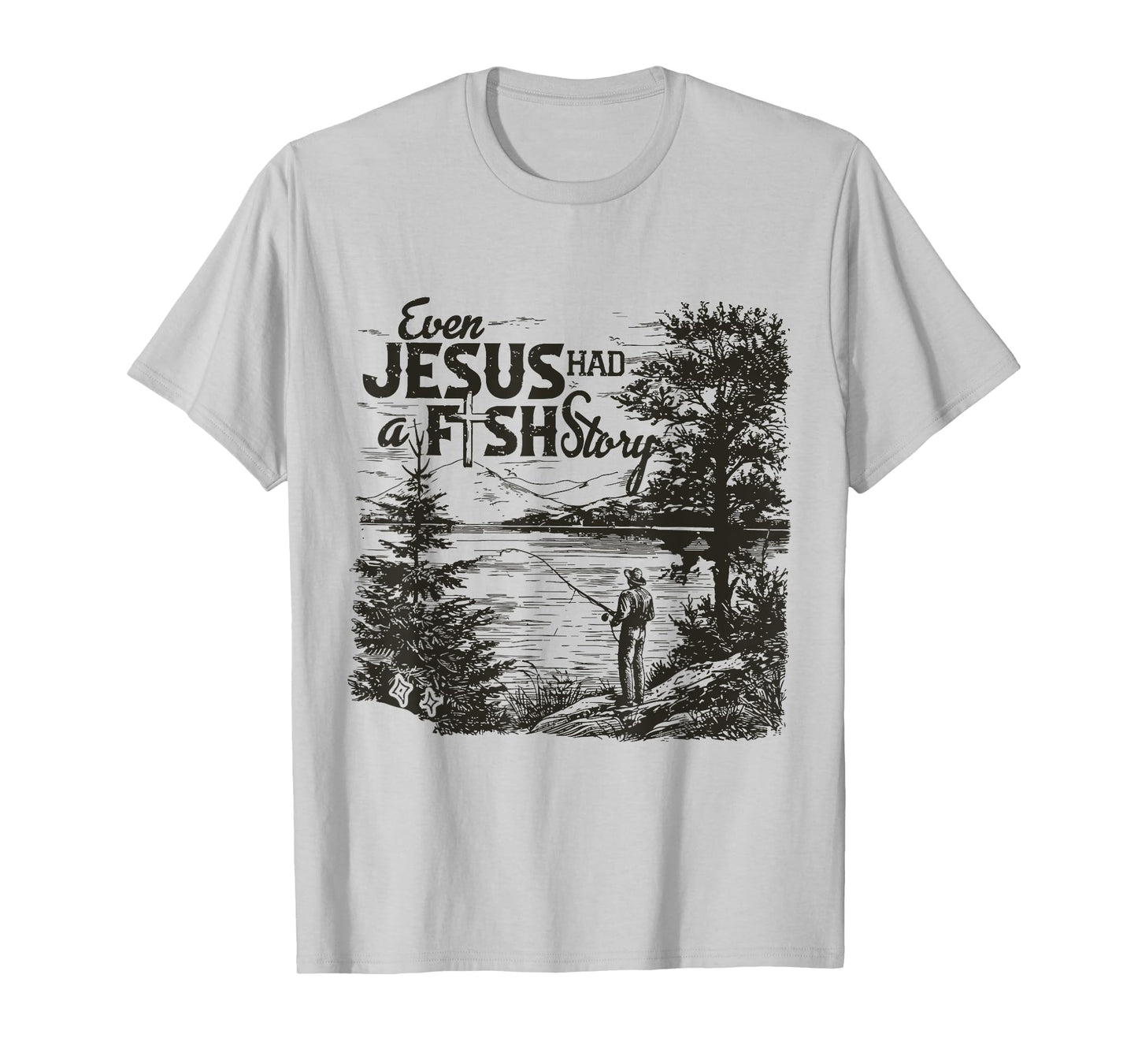 Even Jesus Had A Fishing Story T-Shirt