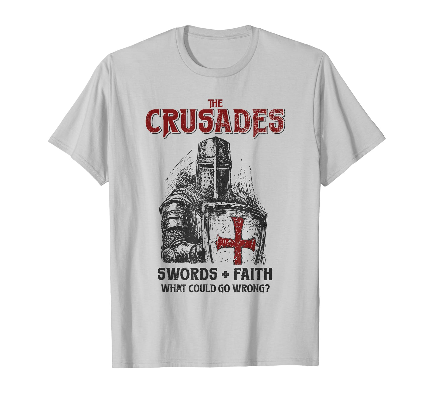 Crusades Knight Swords Faith What Could Go Wrong History T-Shirt