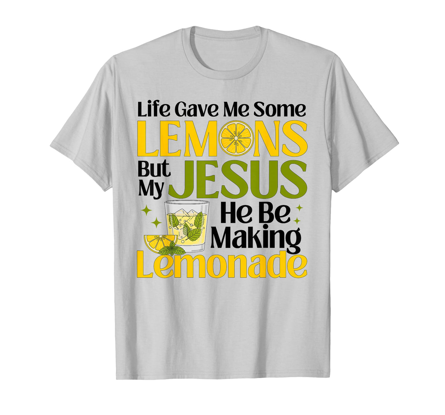 Life Gave Me Some Lemons But My Jesus He Be Making Lemonade T-Shirt