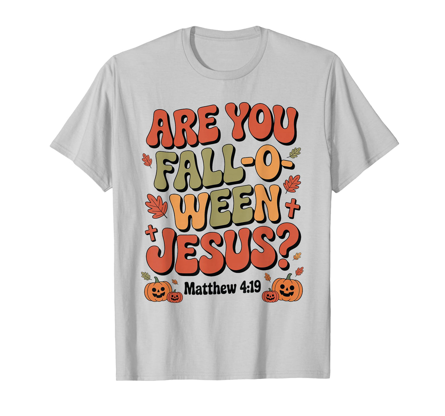 are You Fall O Ween Jesus Christian Halloween Autumn T-Shirt