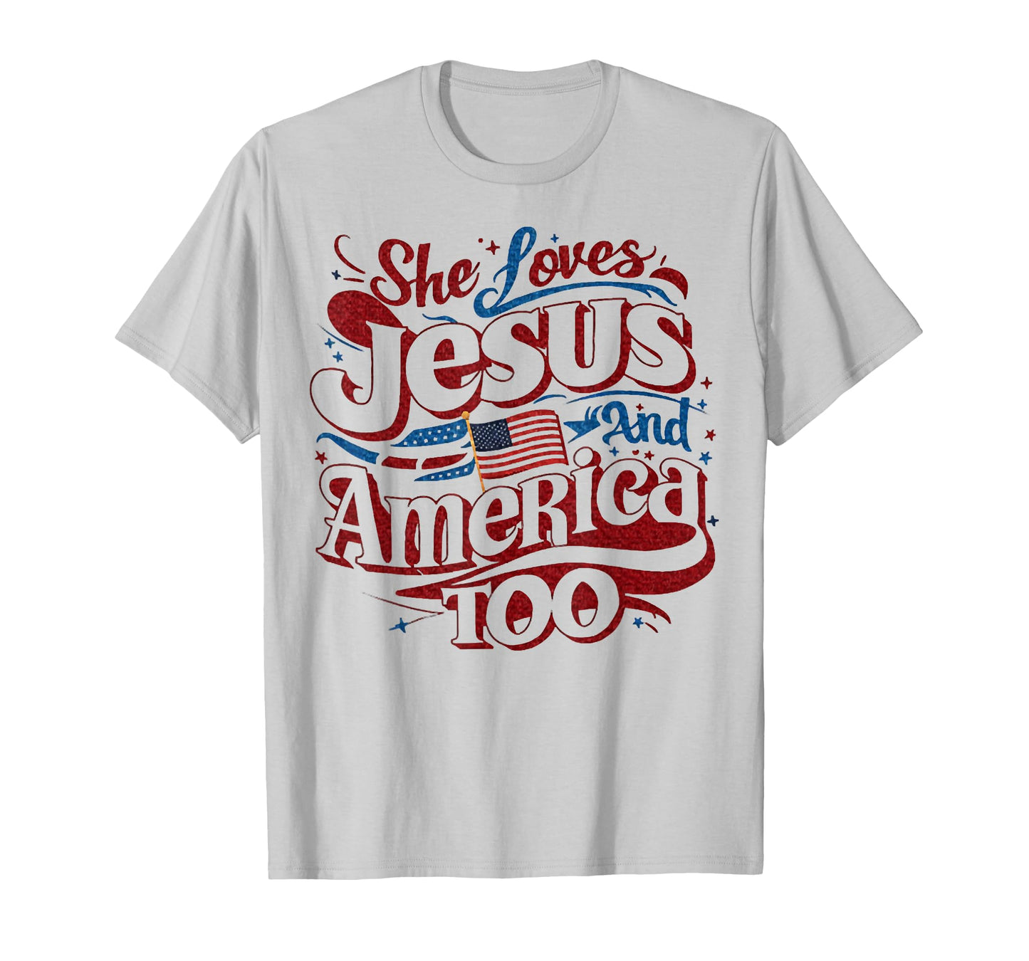 She Loves Jesus And America Too, 4th of July Christian Tees T-Shirt