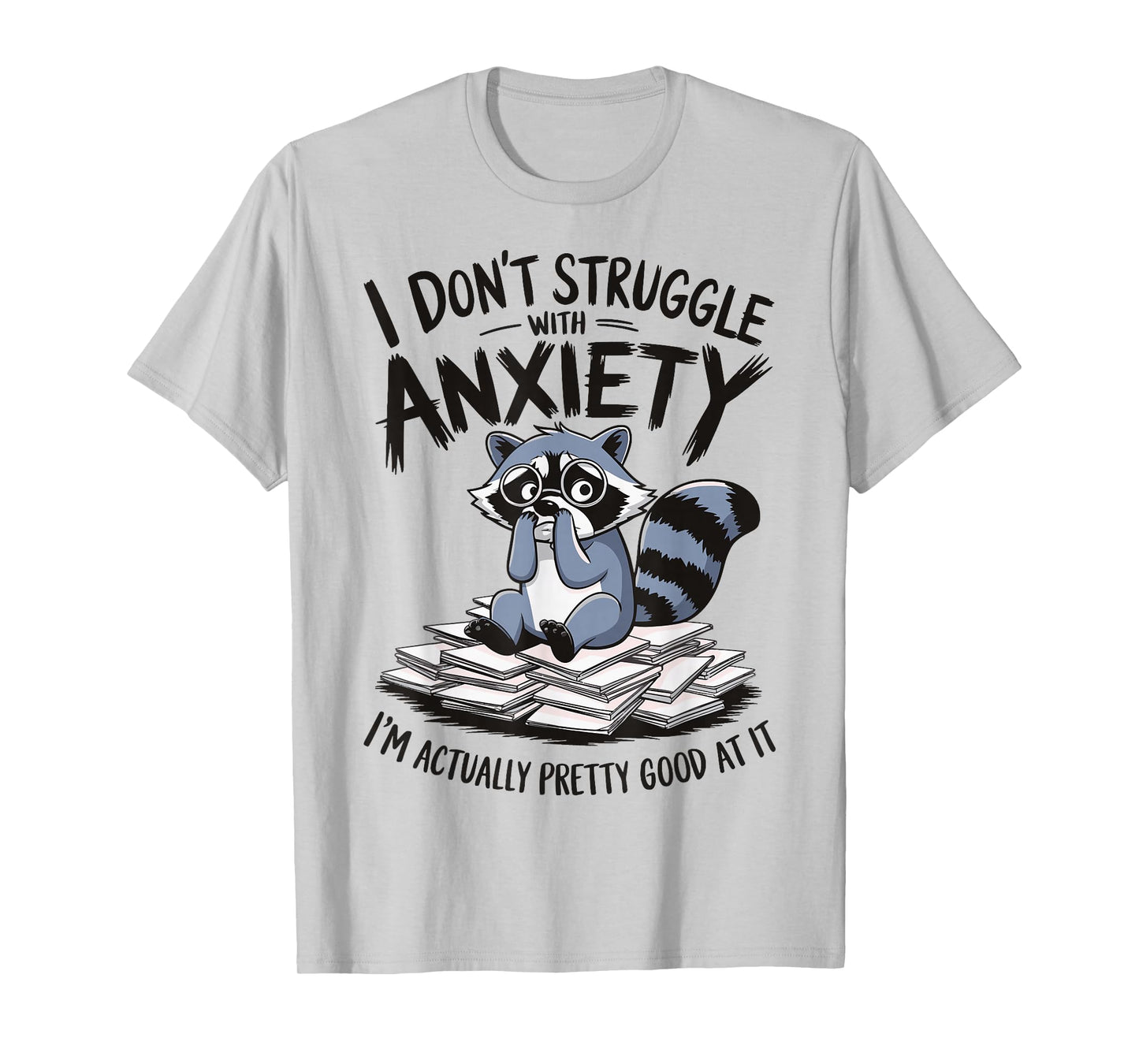 I Don't Struggle With Anxiety I'm Actually Pretty Good At It T-Shirt