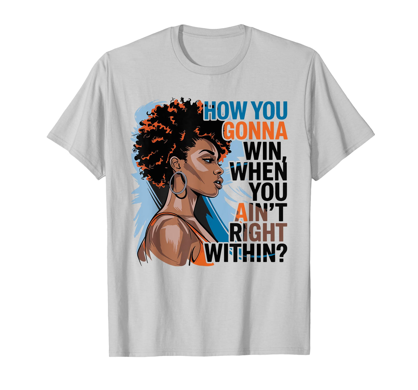 How You Gonna Win When You Ain't Right Within Empowerment T-Shirt