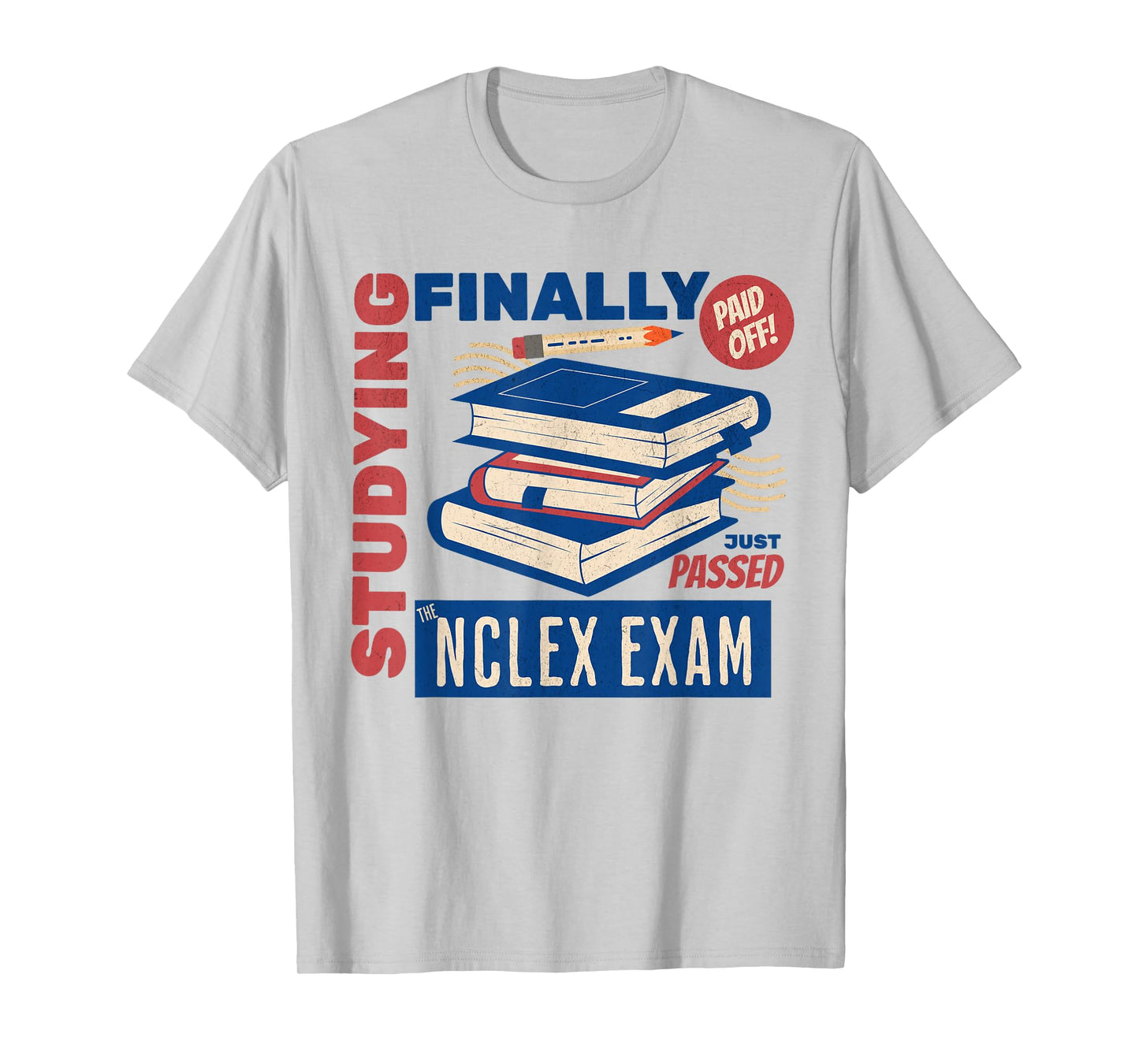 I Just Passed The NCLEX Exam Nurse Studying Nursing School T-Shirt