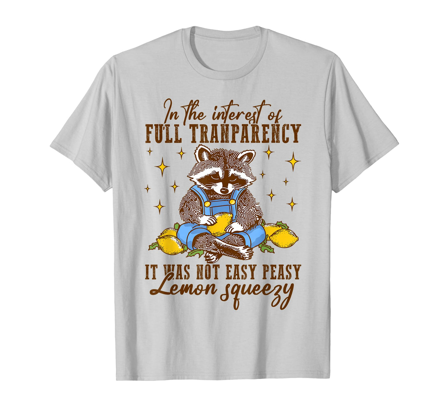 Full Transparency It Was Not Easy Peasy Lemon Squeezy T-Shirt