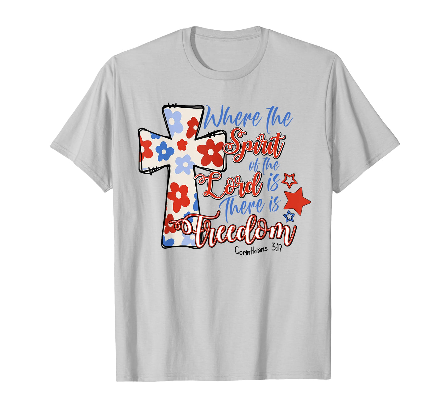 Where The Spirit Of The Lord Is There Is Freedom 4th Of July T-Shirt