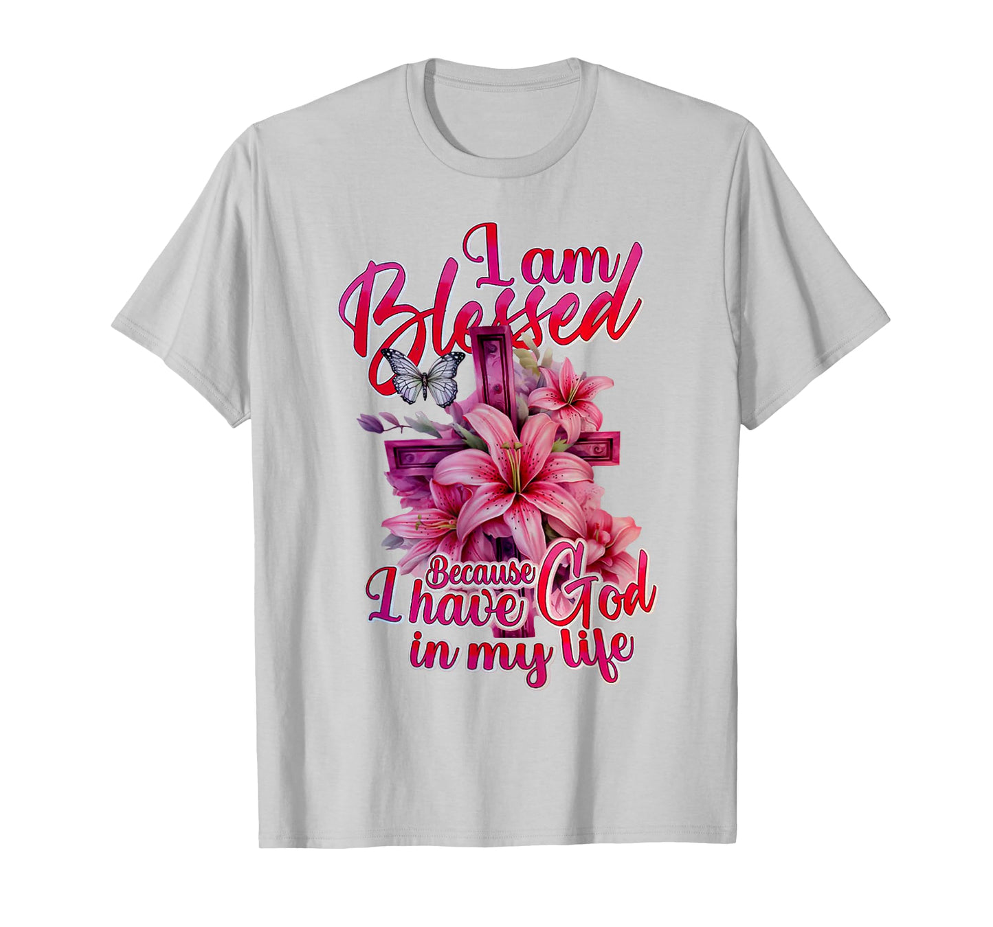 I Am Blessed Because I Have God In My Life Flowers Cross T-Shirt