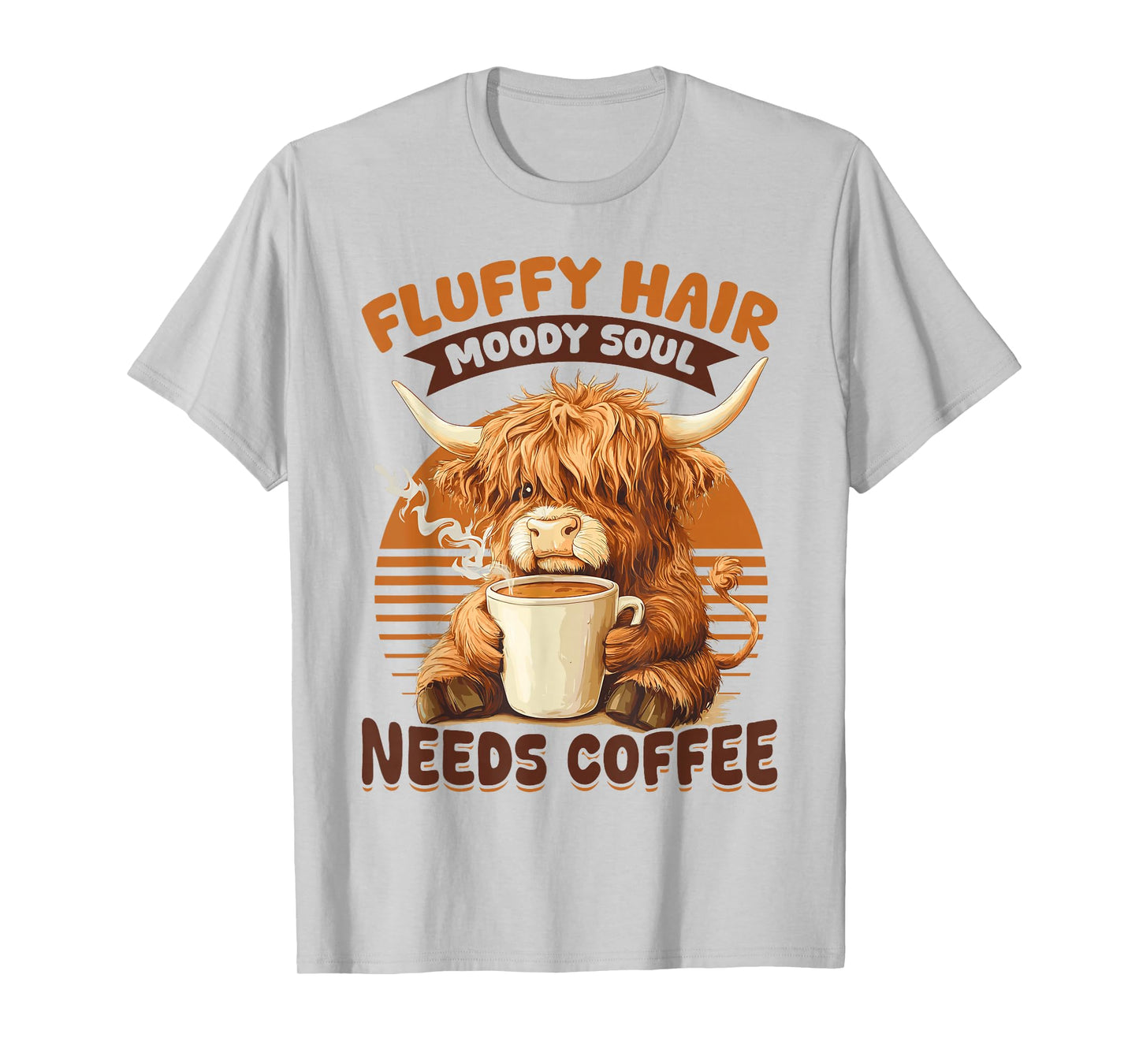 Scottish Highland Cow Coffee Fluffy Hair, Moody Soul, Needs T-Shirt