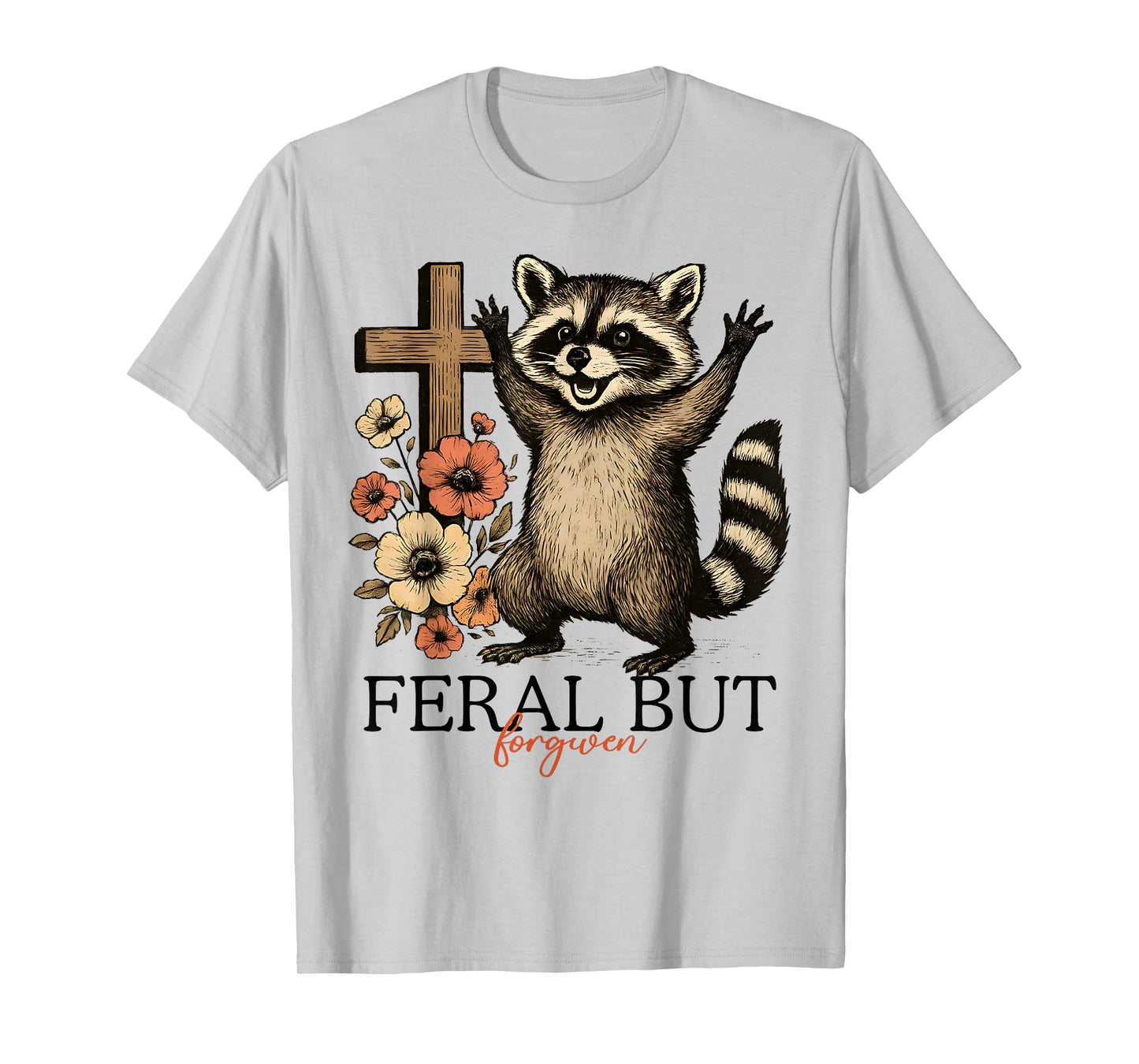 Still Feral Just Forgiven Funny Christian Raccoon T-Shirt
