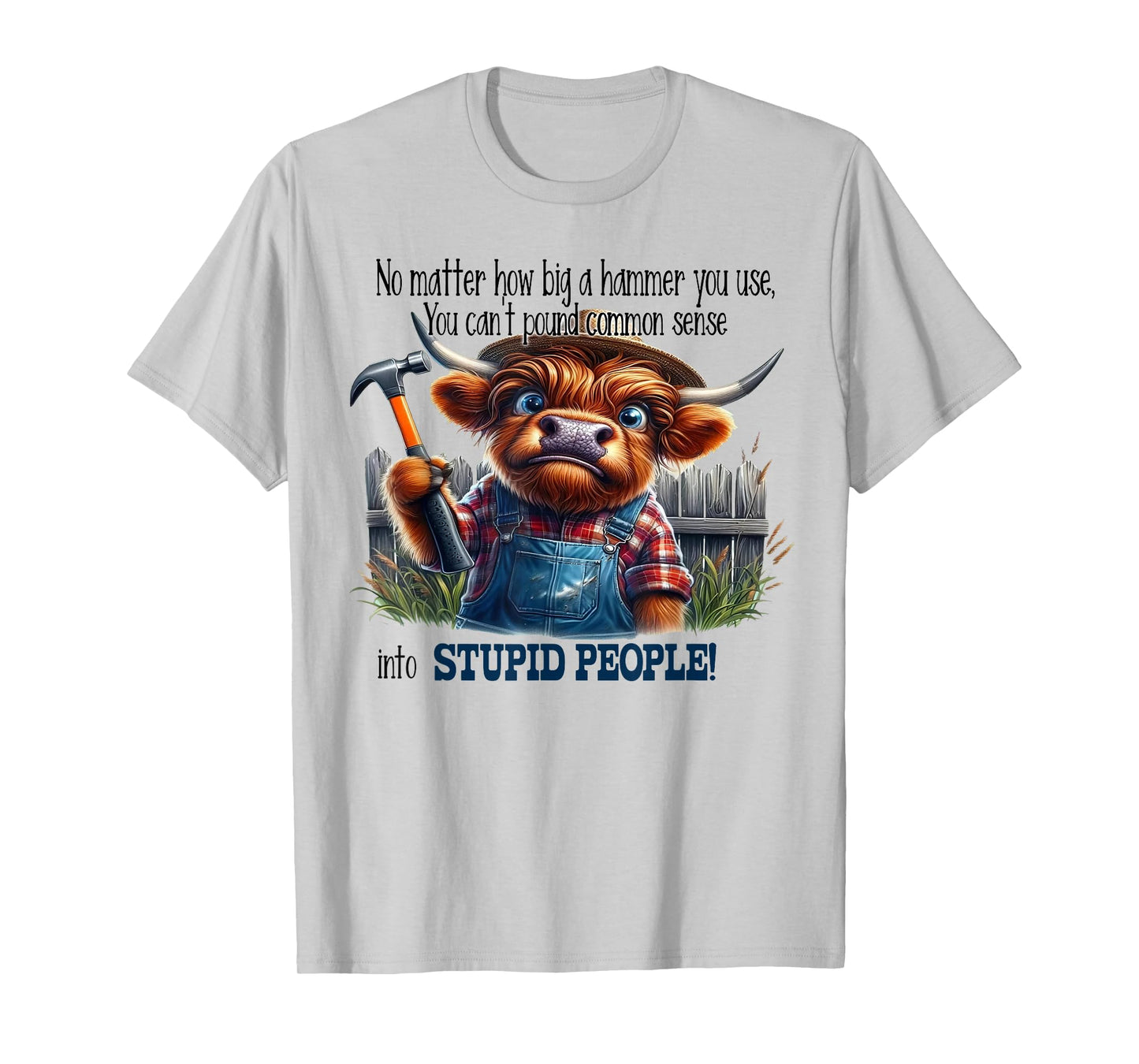 No Matter How Big A Hammer I Use I Can't Pound Cow Funny T-Shirt