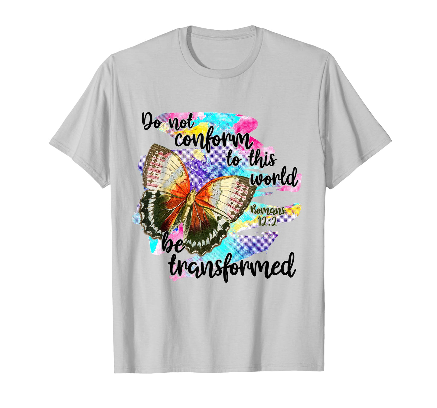 Do Not Conform To This World, Be Transformed, Romans 12:2 T-Shirt