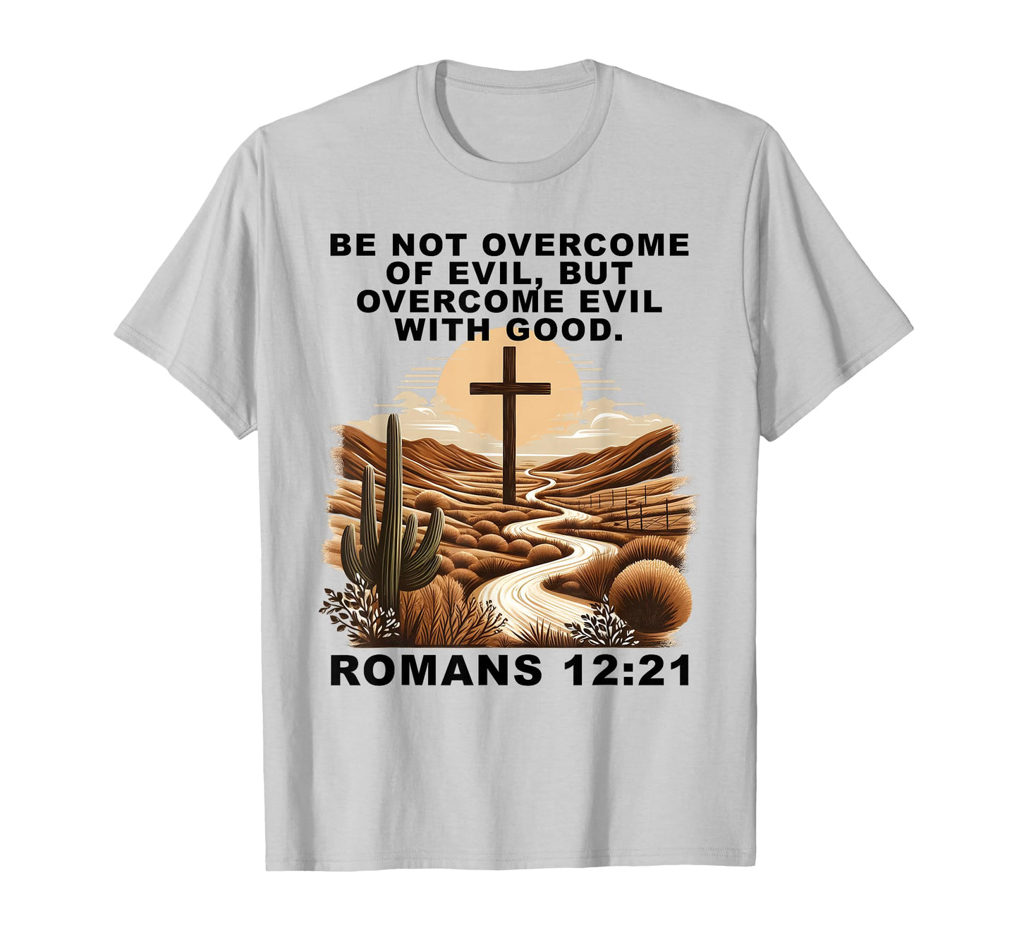 Romans 12:21 Overcome Evil with Good Christ Jesus Christian T-Shirt