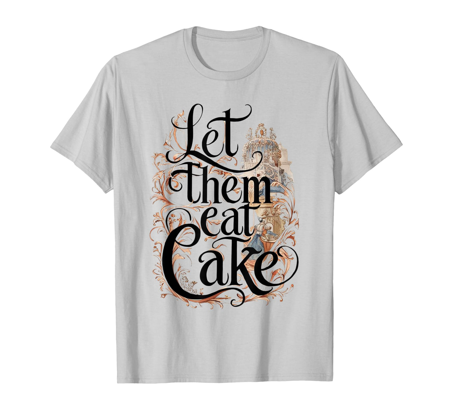 Let Them Eat Cake in Rococo Style French Marie Antoinette T-Shirt