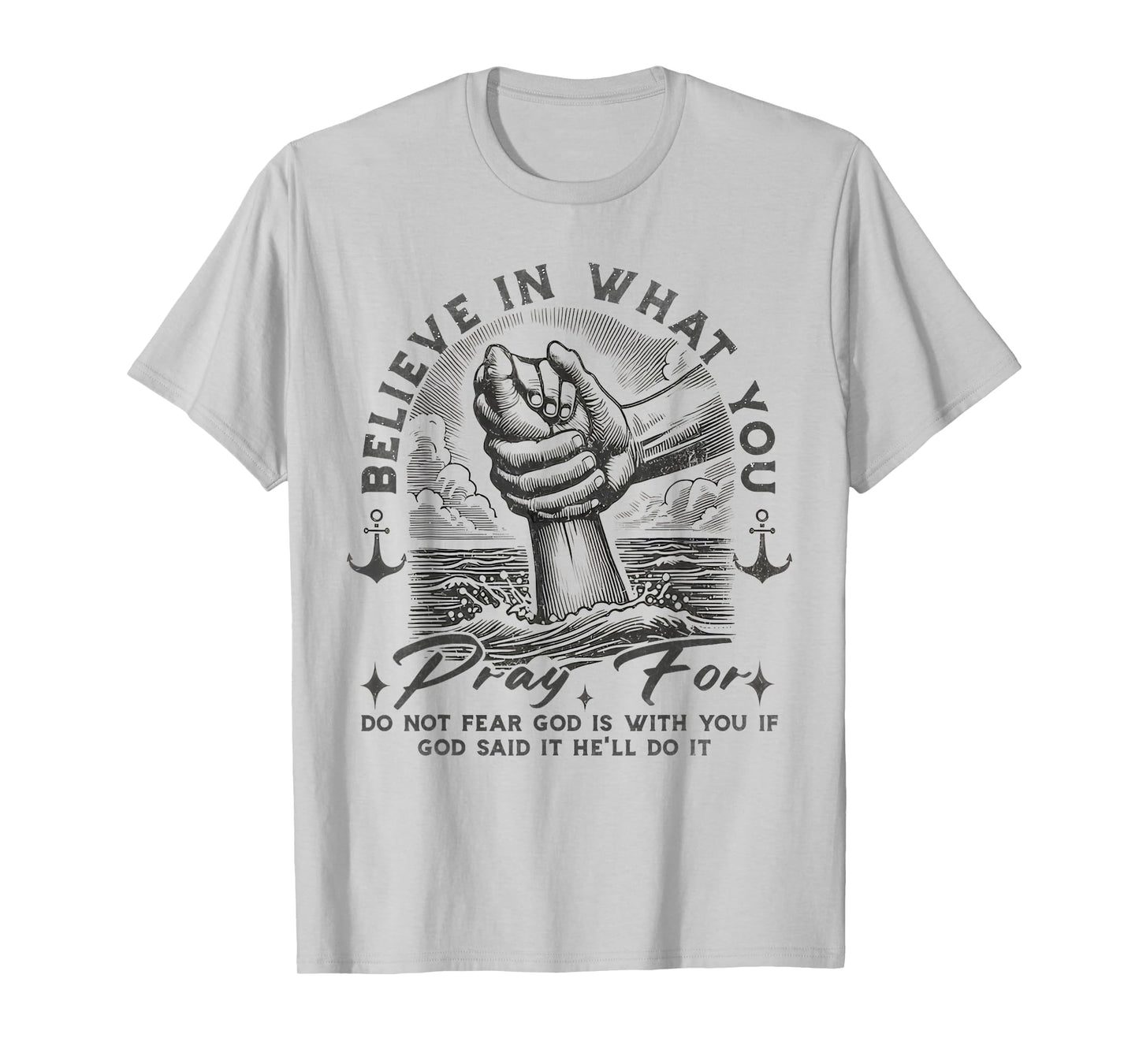 Pray for Do Not Fear God is with You If God Said It He'll Do T-Shirt
