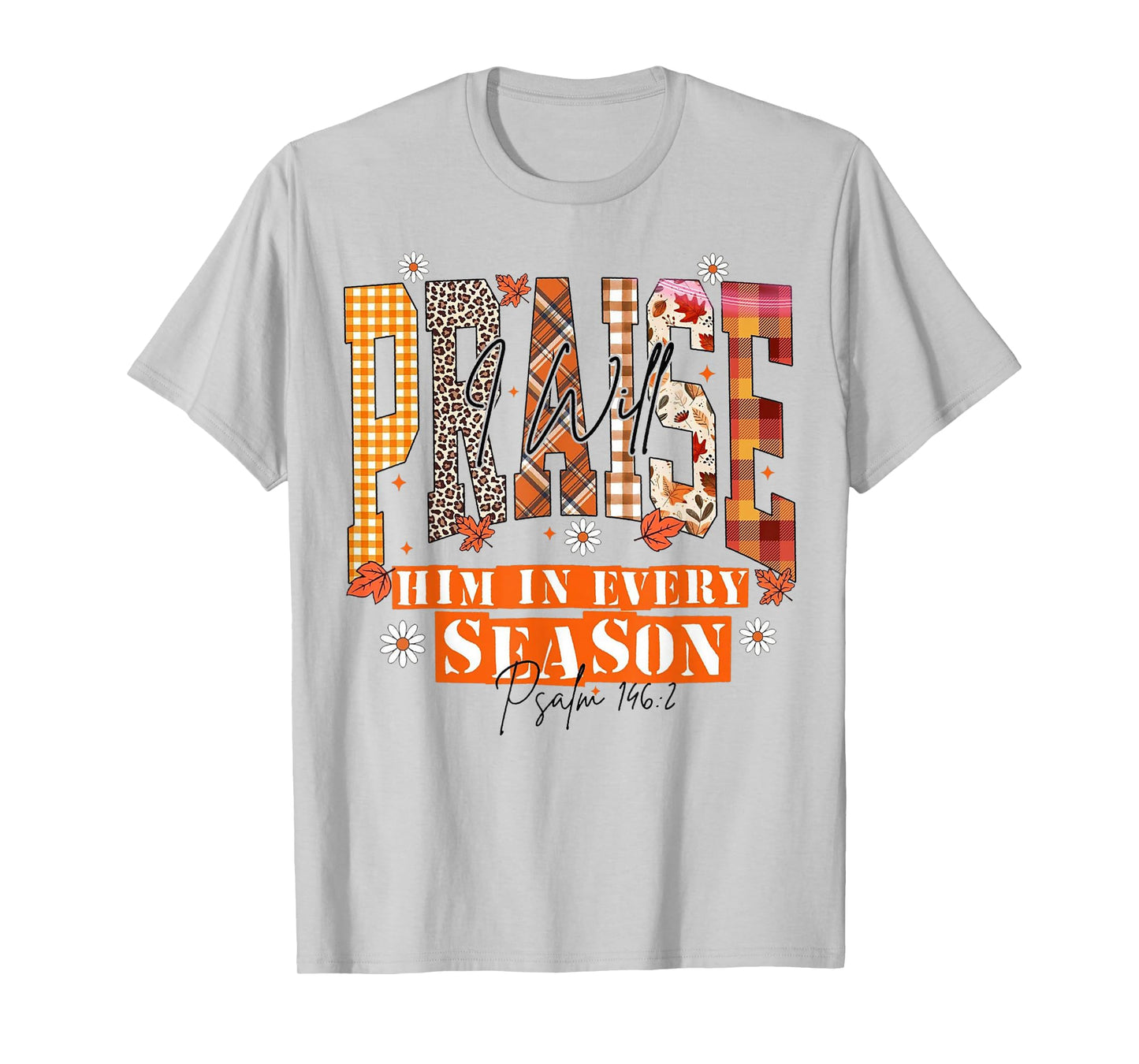 Fall Floral Christian Praise I Will Him in Every Season T-Shirt