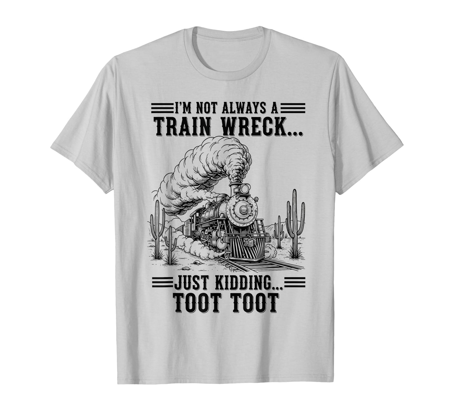 Train I'm Not Always A Train Wreck Just Kidding Toot funny T-Shirt