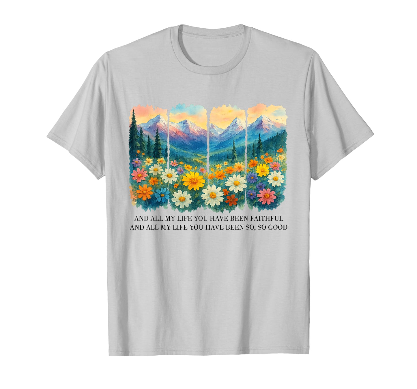 And All My Life You Have Been Faithful And All My Life T-Shirt