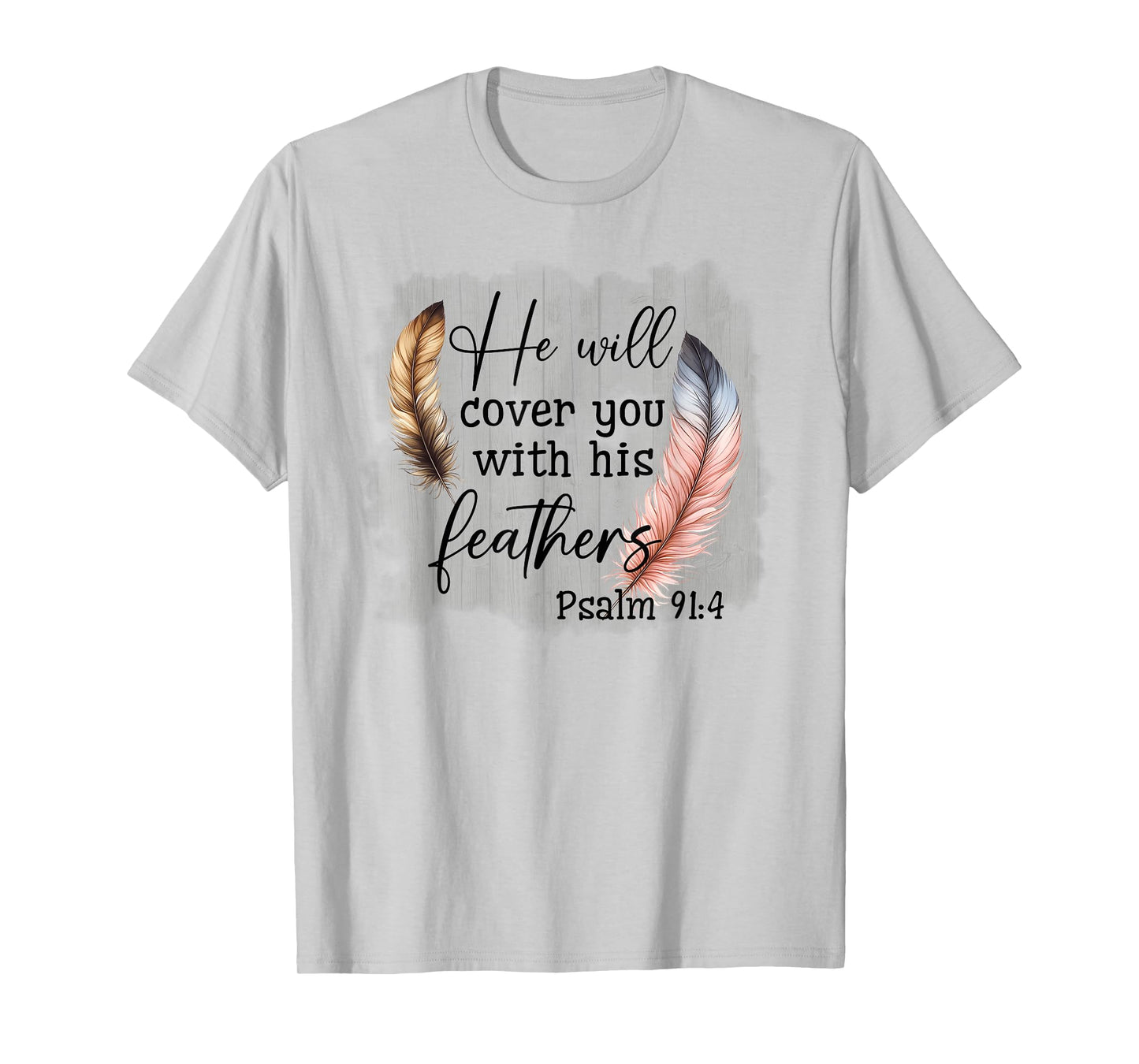 He Will Cover You With His Feathers Blble Verse Psalm 91 4 T-Shirt