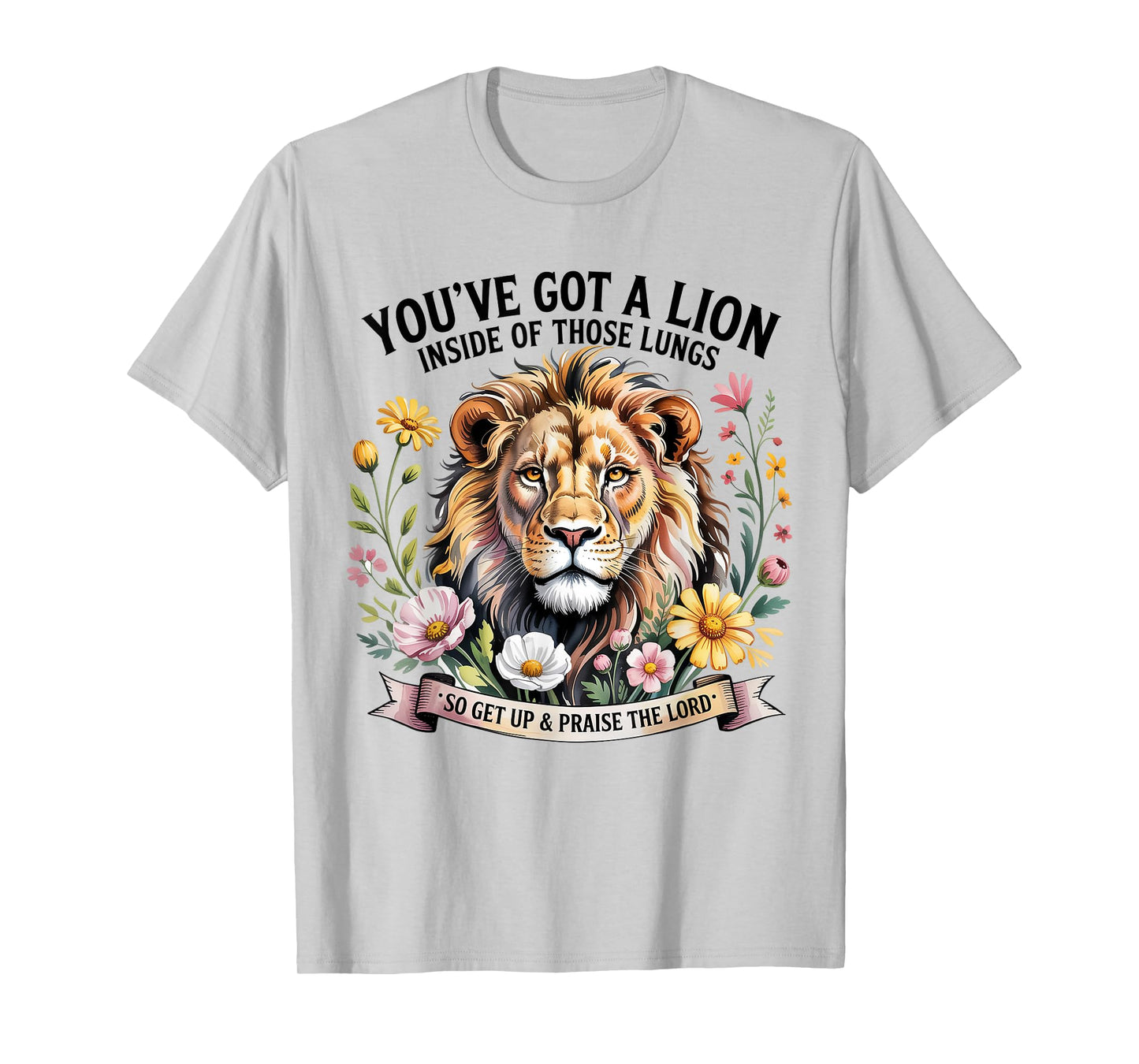 You've Got a Lion Inside of Those Lungs Praise the Lord T-Shirt
