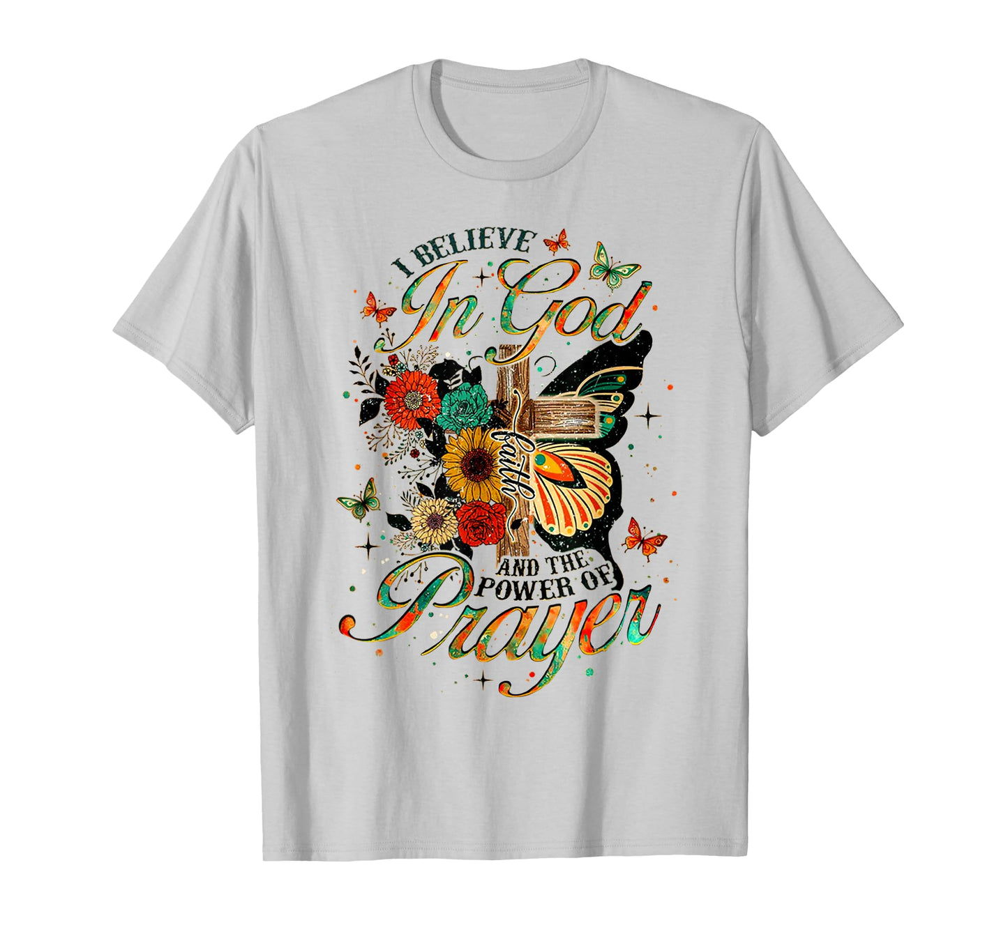 I Believe in God Faith and The Power of Prayer T-Shirt
