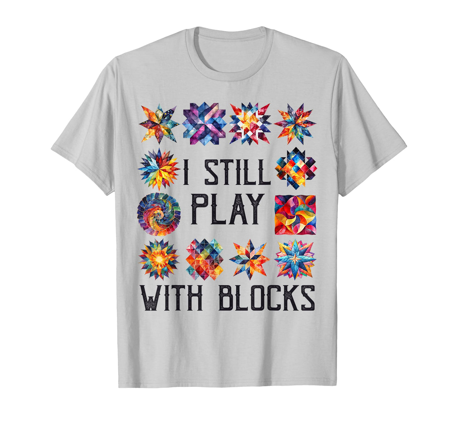 Funny Quilting Sewing I Still Play with Blocks Quilter Sewer T-Shirt
