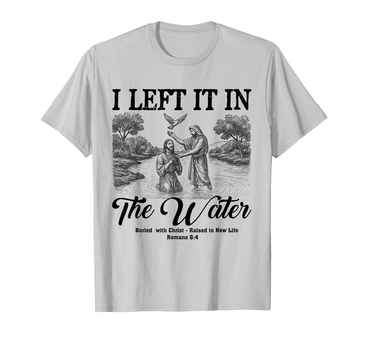 Left It In The Water Christian Baptism Baptized Church T-Shirt