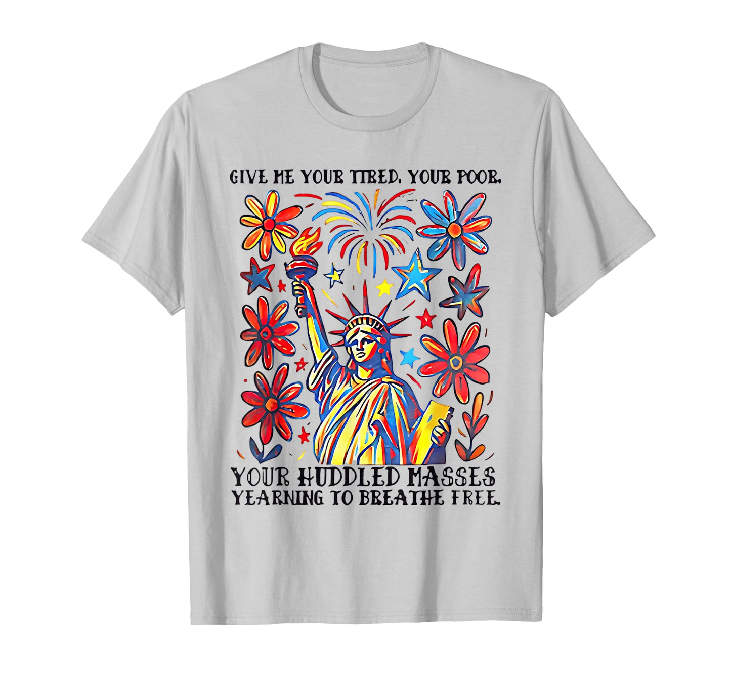 Give Me Your Tired Your Poor Statue of Liberty Poem USA T-Shirt